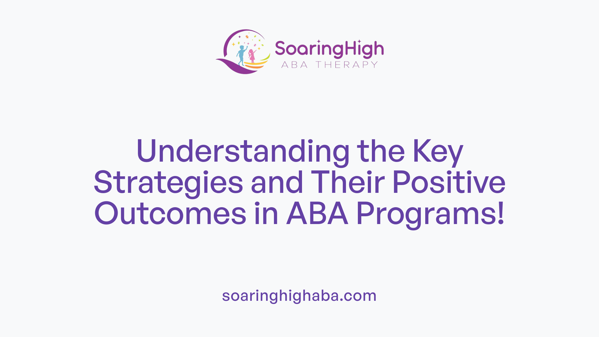Understanding the Key Strategies and Their Positive Outcomes in ABA Programs!