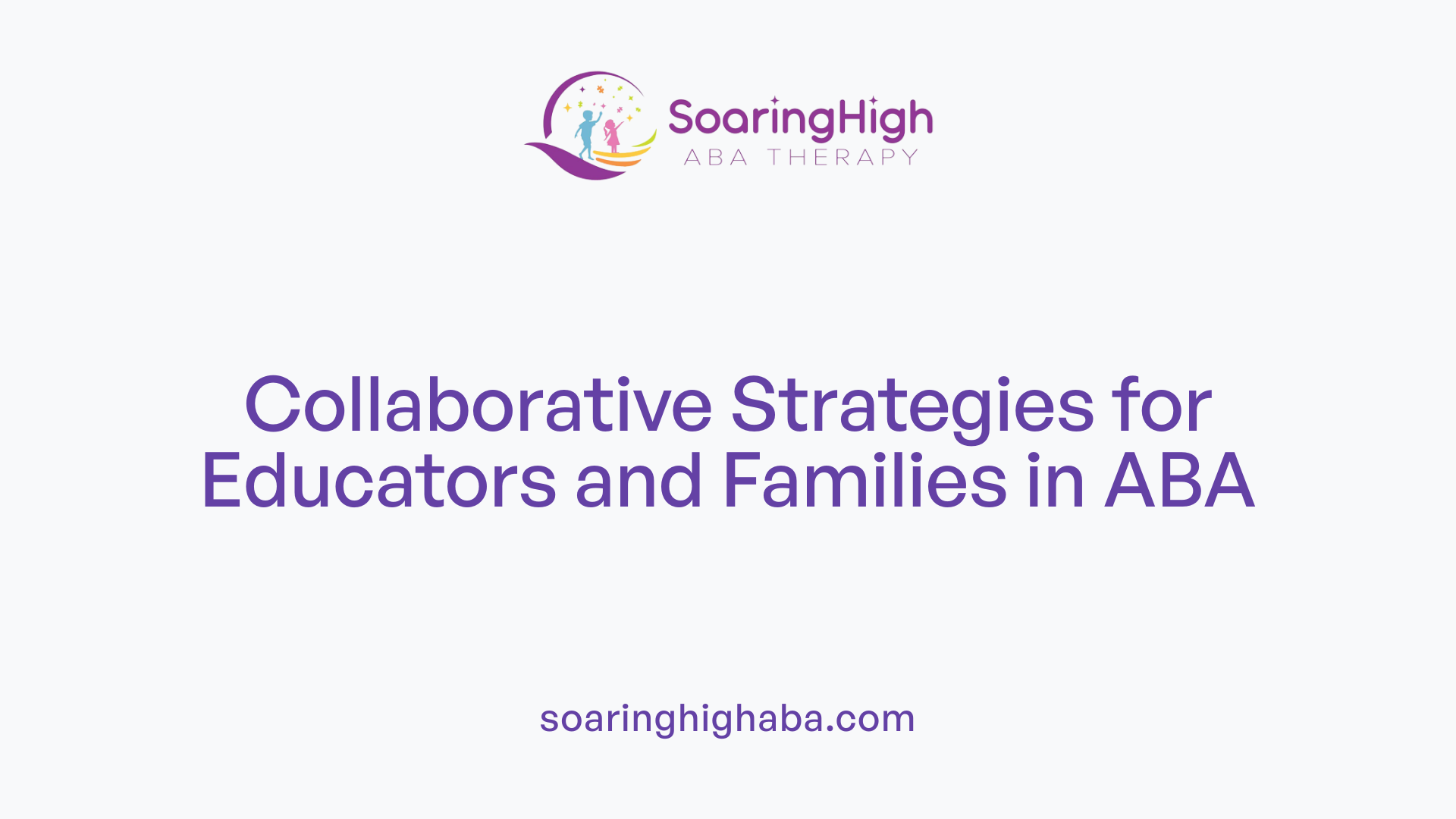 Collaborative Strategies for Educators and Families in ABA