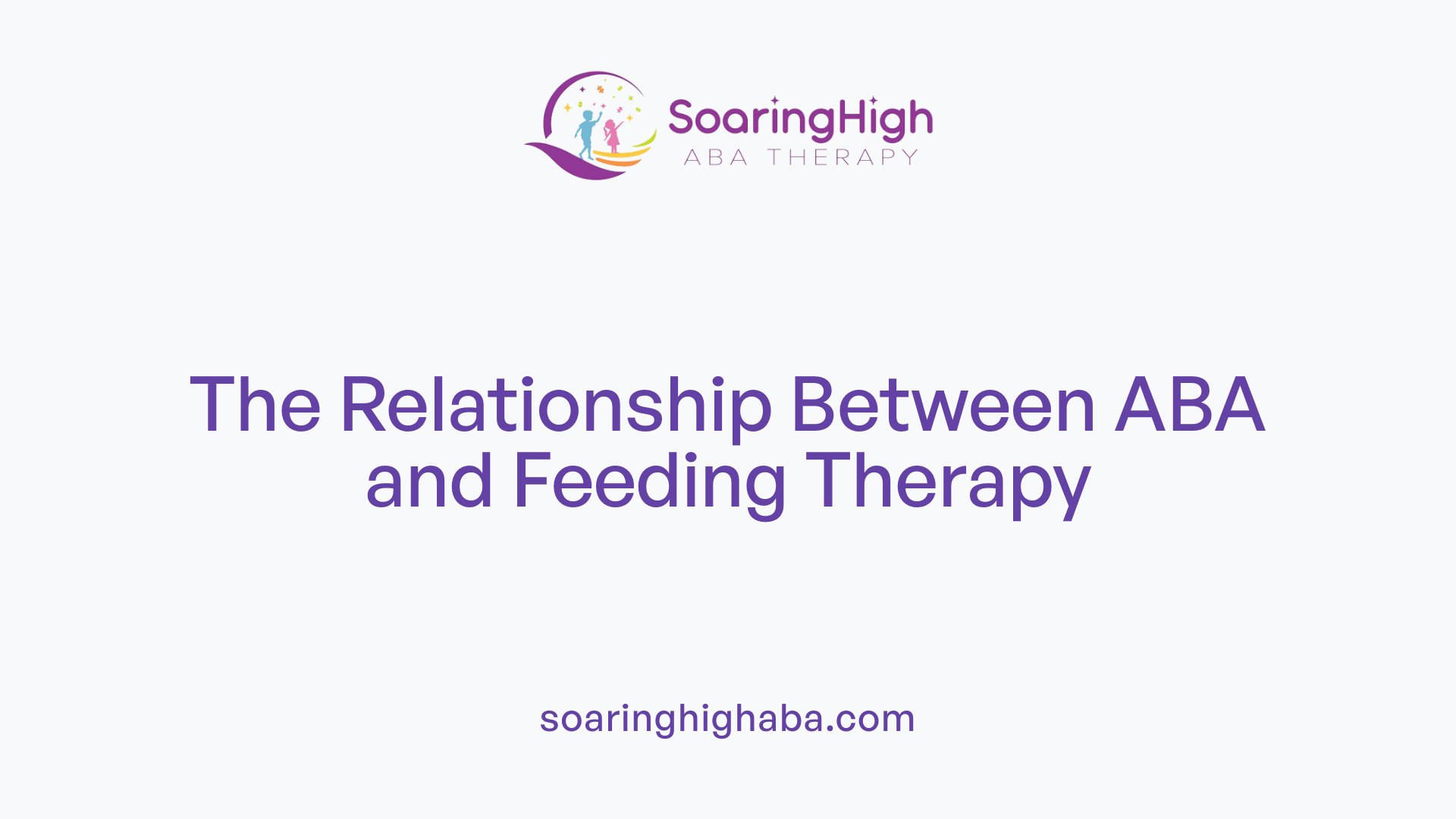 The Relationship Between ABA and Feeding Therapy