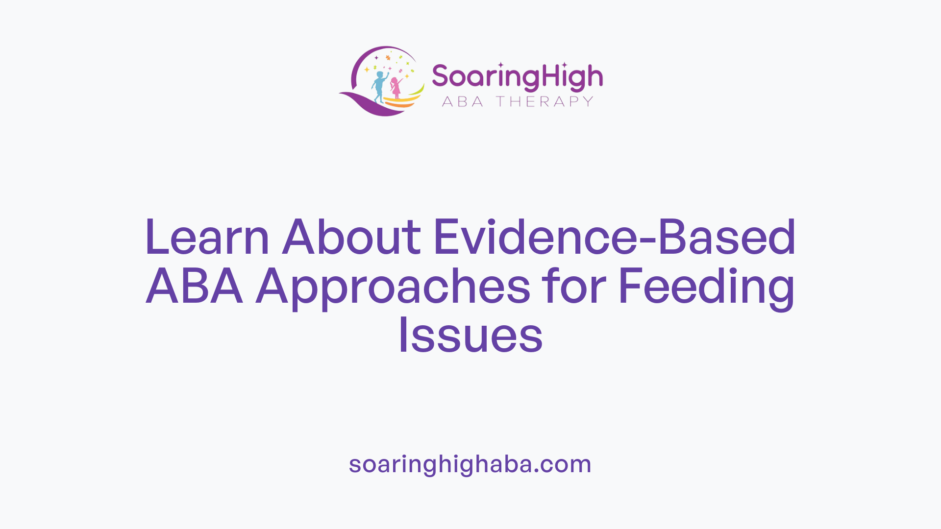 Learn About Evidence-Based ABA Approaches for Feeding Issues