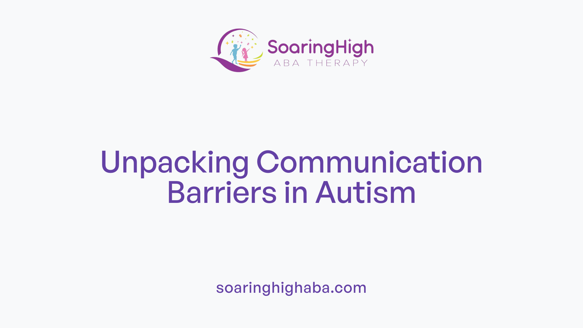 Unpacking Communication Barriers in Autism