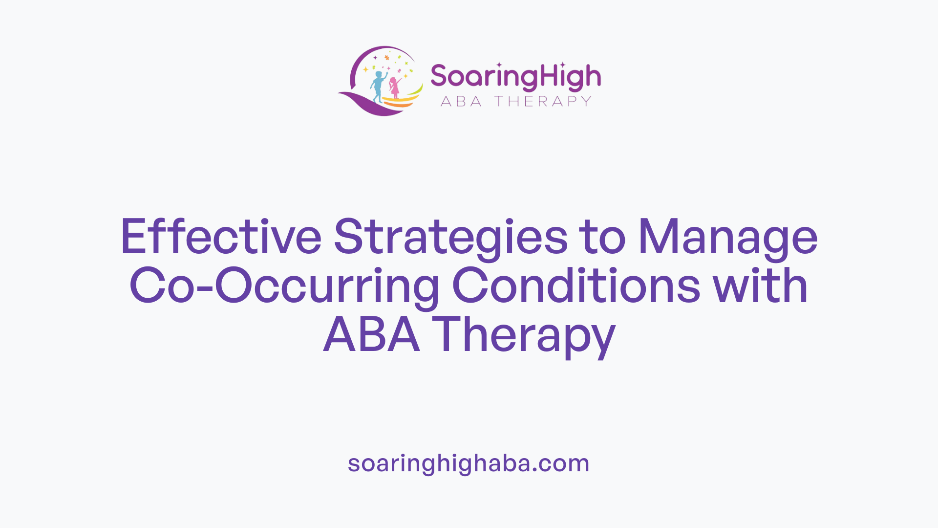 Effective Strategies to Manage Co-Occurring Conditions with ABA Therapy