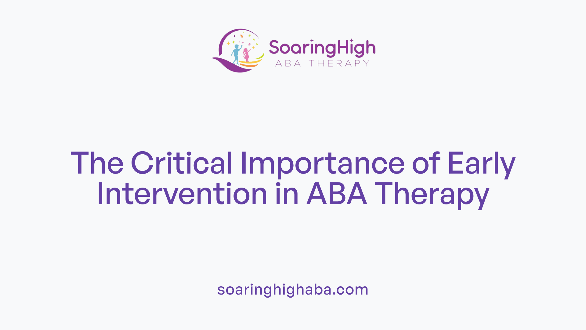 The Critical Importance of Early Intervention in ABA Therapy