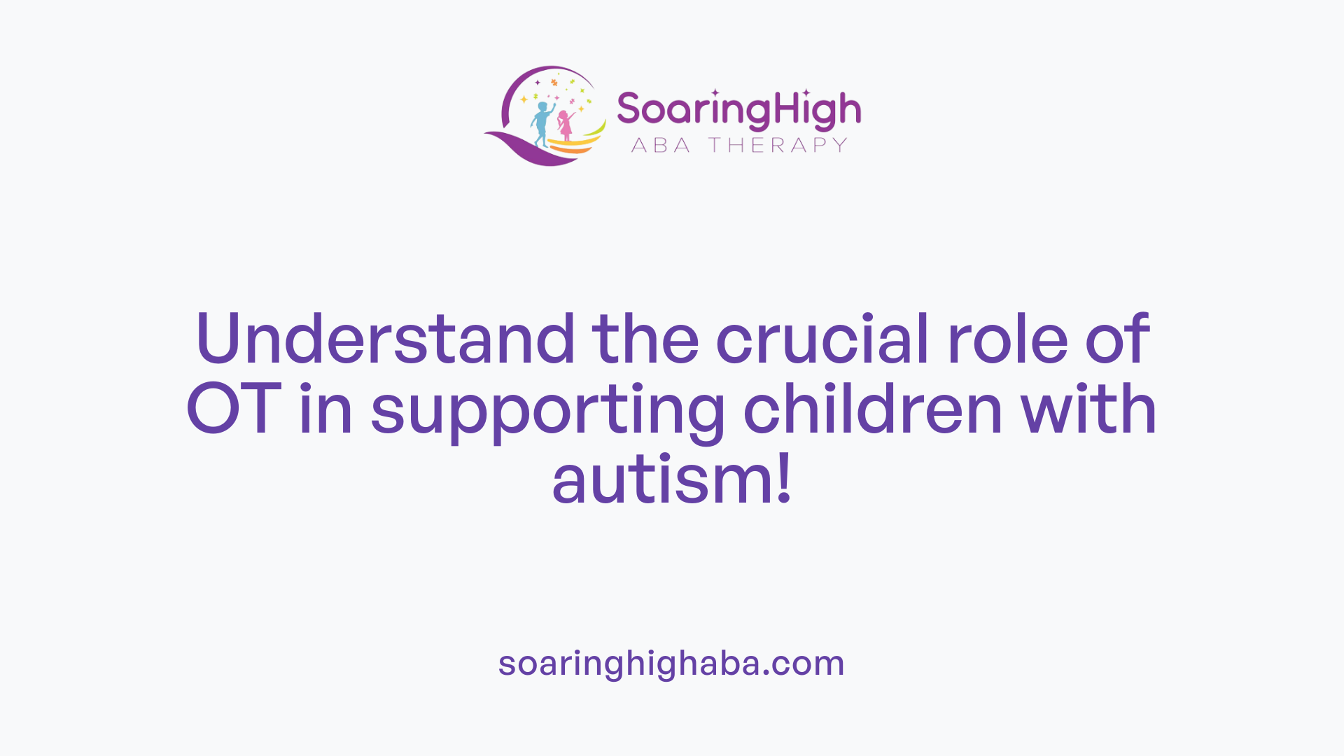 Understand the crucial role of OT in supporting children with autism!