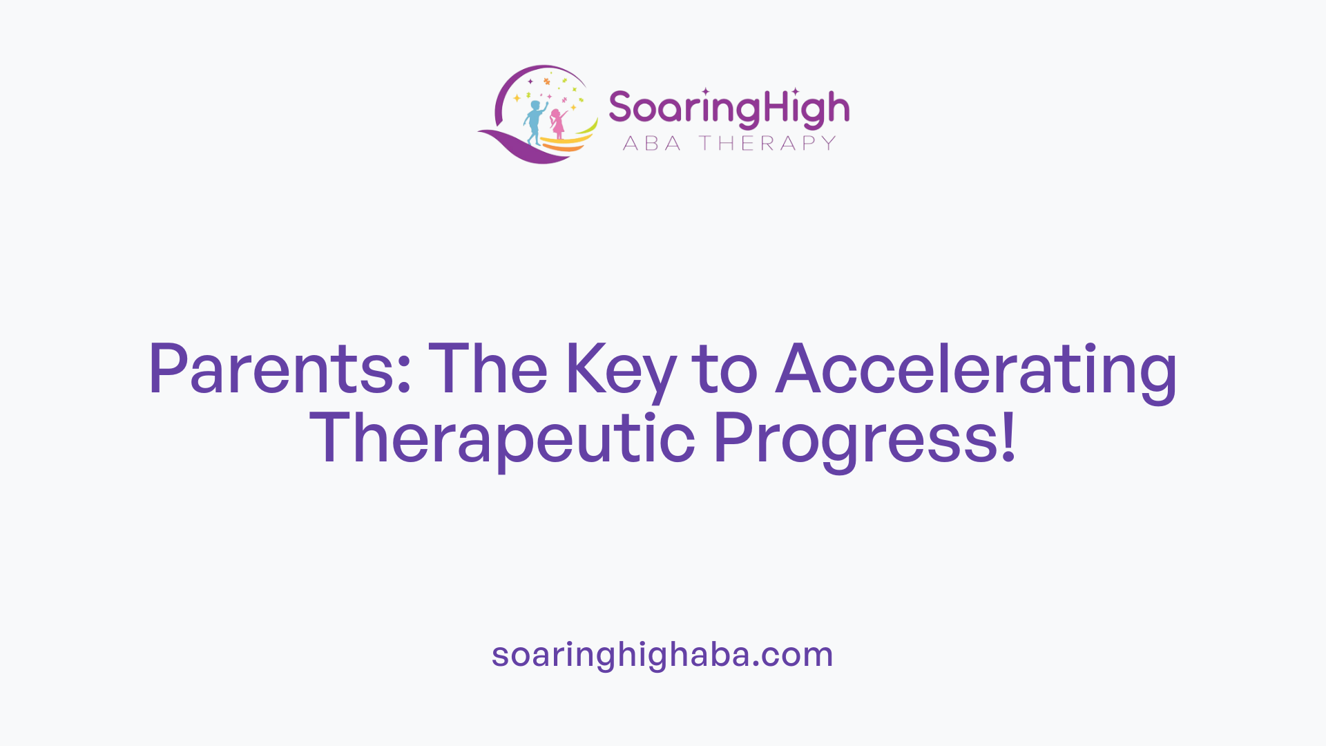 Parents: The Key to Accelerating Therapeutic Progress!