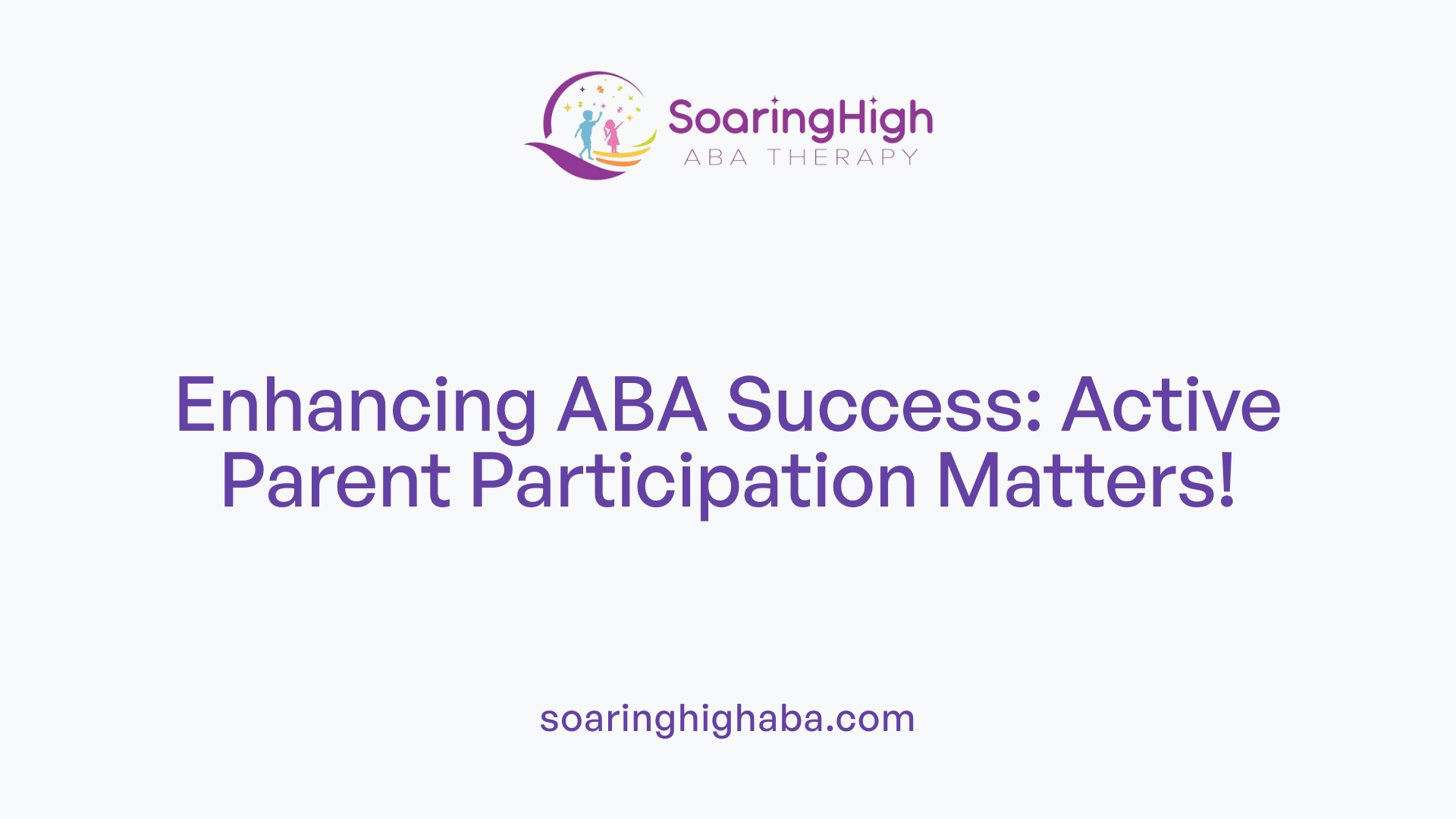 Enhancing ABA Success: Active Parent Participation Matters!