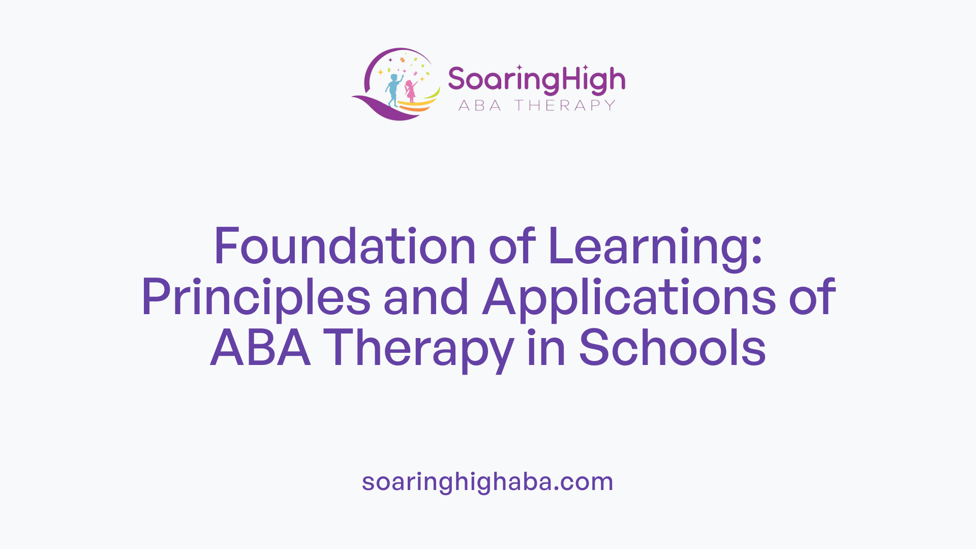 Foundation of Learning: Principles and Applications of ABA Therapy in Schools