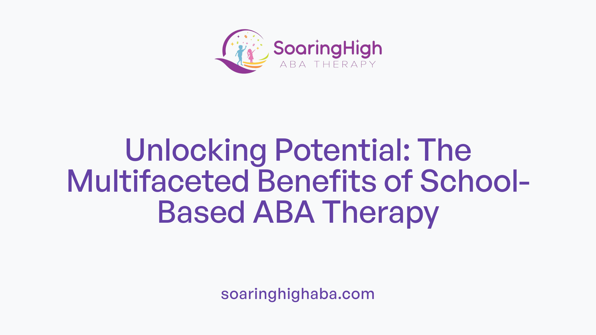 Unlocking Potential: The Multifaceted Benefits of School-Based ABA Therapy
