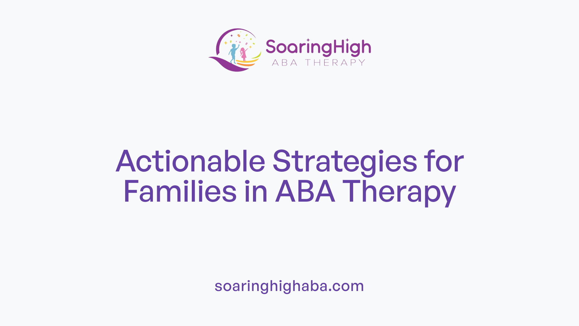 Actionable Strategies for Families in ABA Therapy
