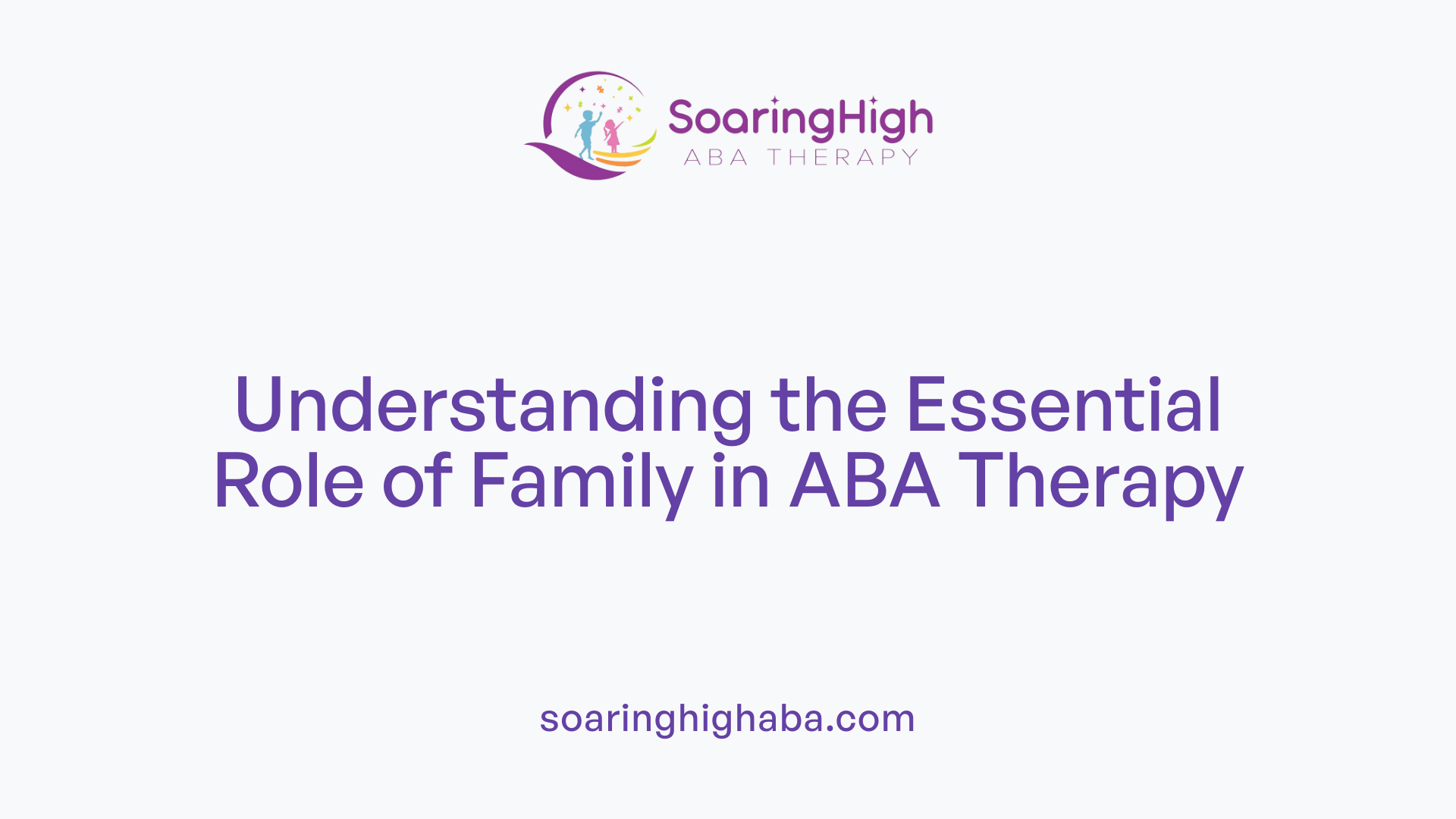 Understanding the Essential Role of Family in ABA Therapy