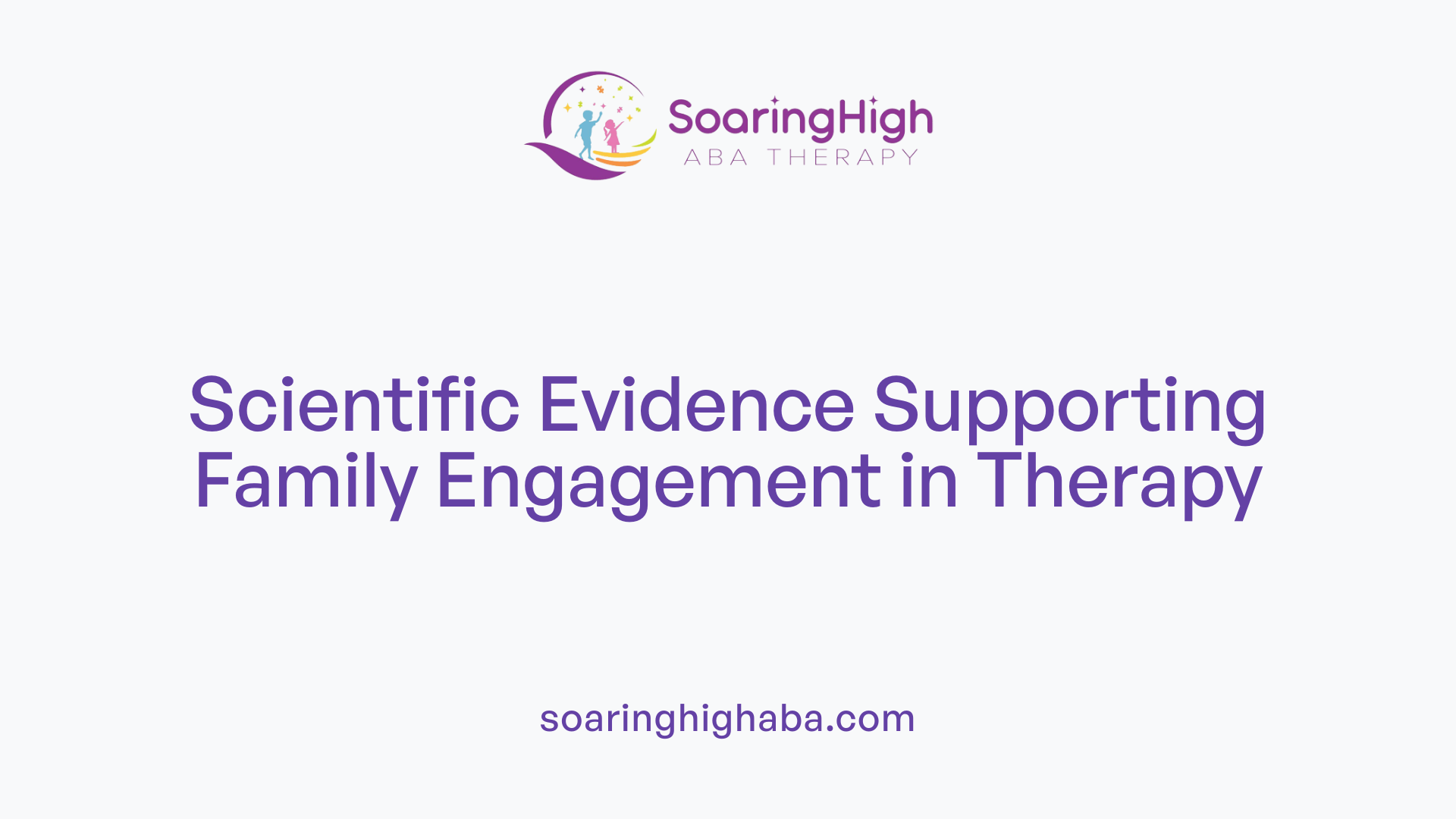 Scientific Evidence Supporting Family Engagement in Therapy