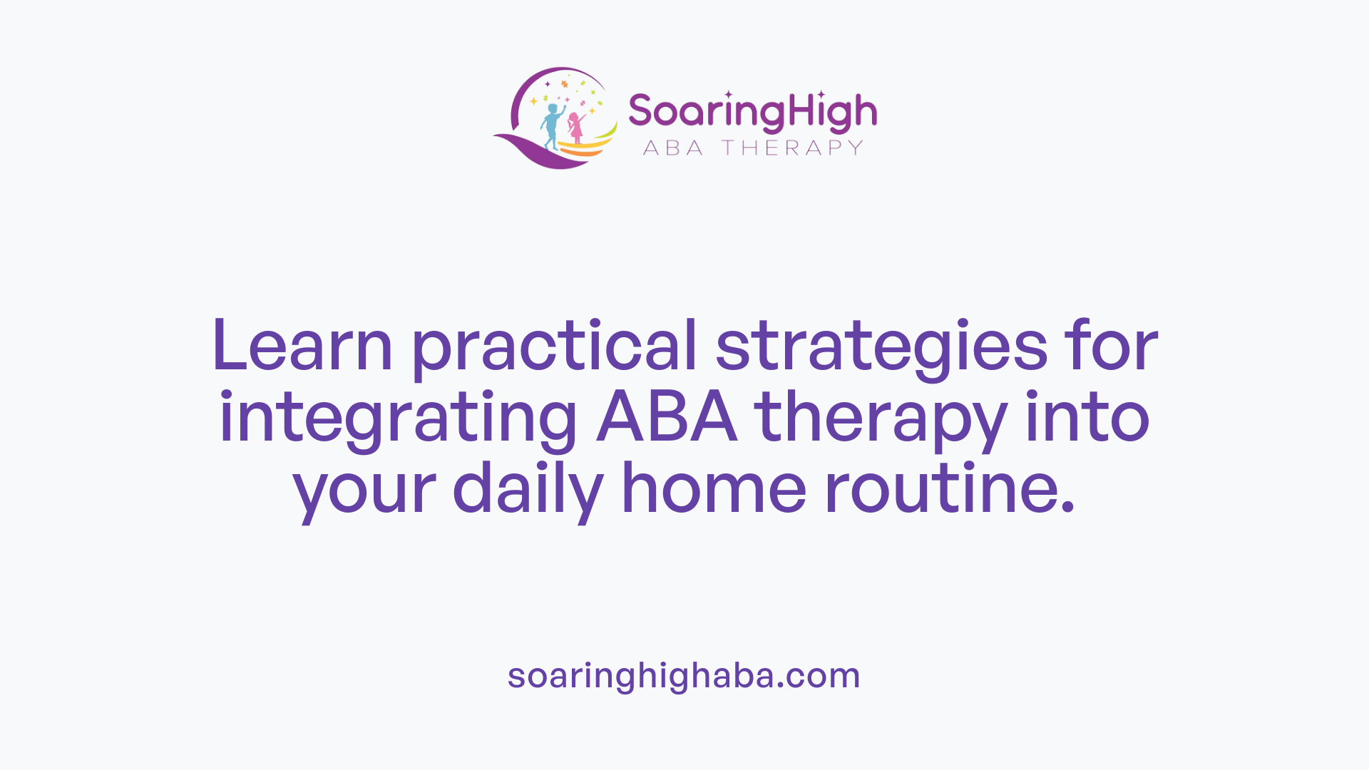 Learn practical strategies for integrating ABA therapy into your daily home routine.