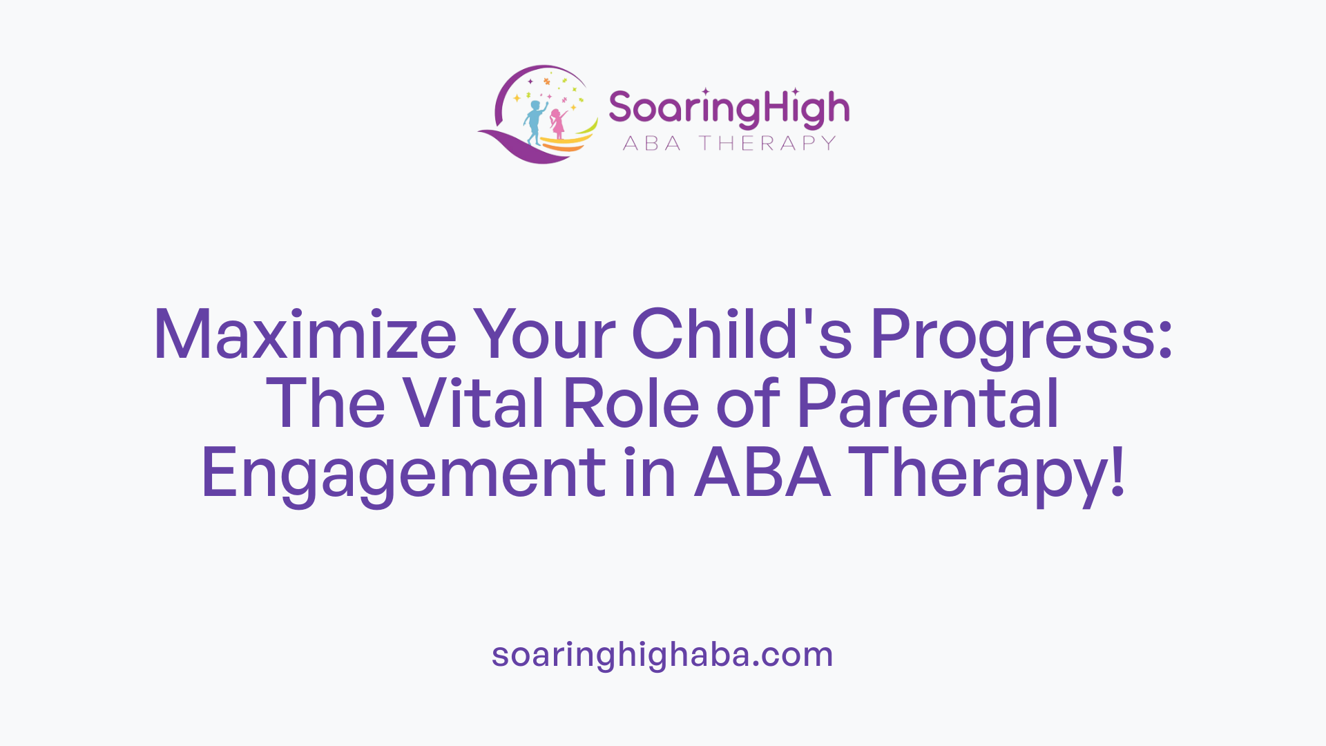 Maximize Your Child's Progress: The Vital Role of Parental Engagement in ABA Therapy!