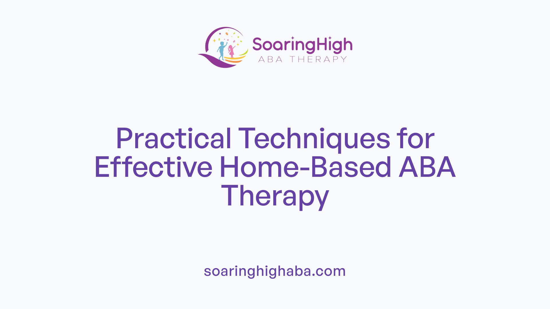 Practical Techniques for Effective Home-Based ABA Therapy