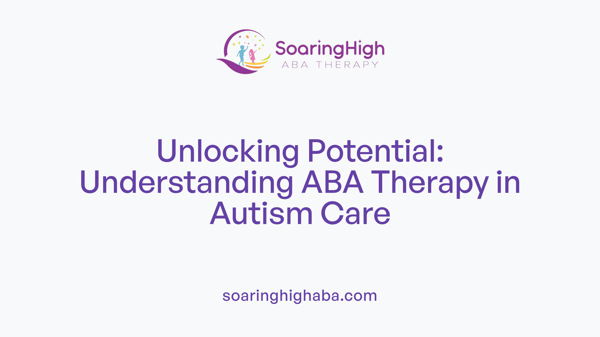 Unlocking Potential: Understanding ABA Therapy in Autism Care