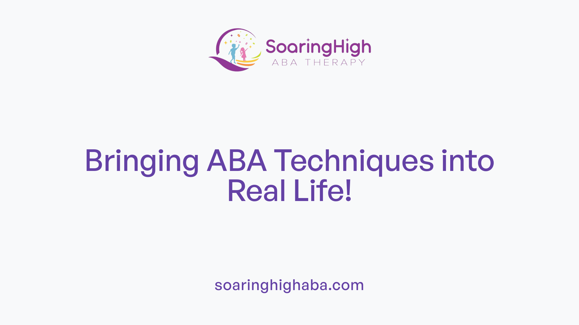 Bringing ABA Techniques into Real Life!