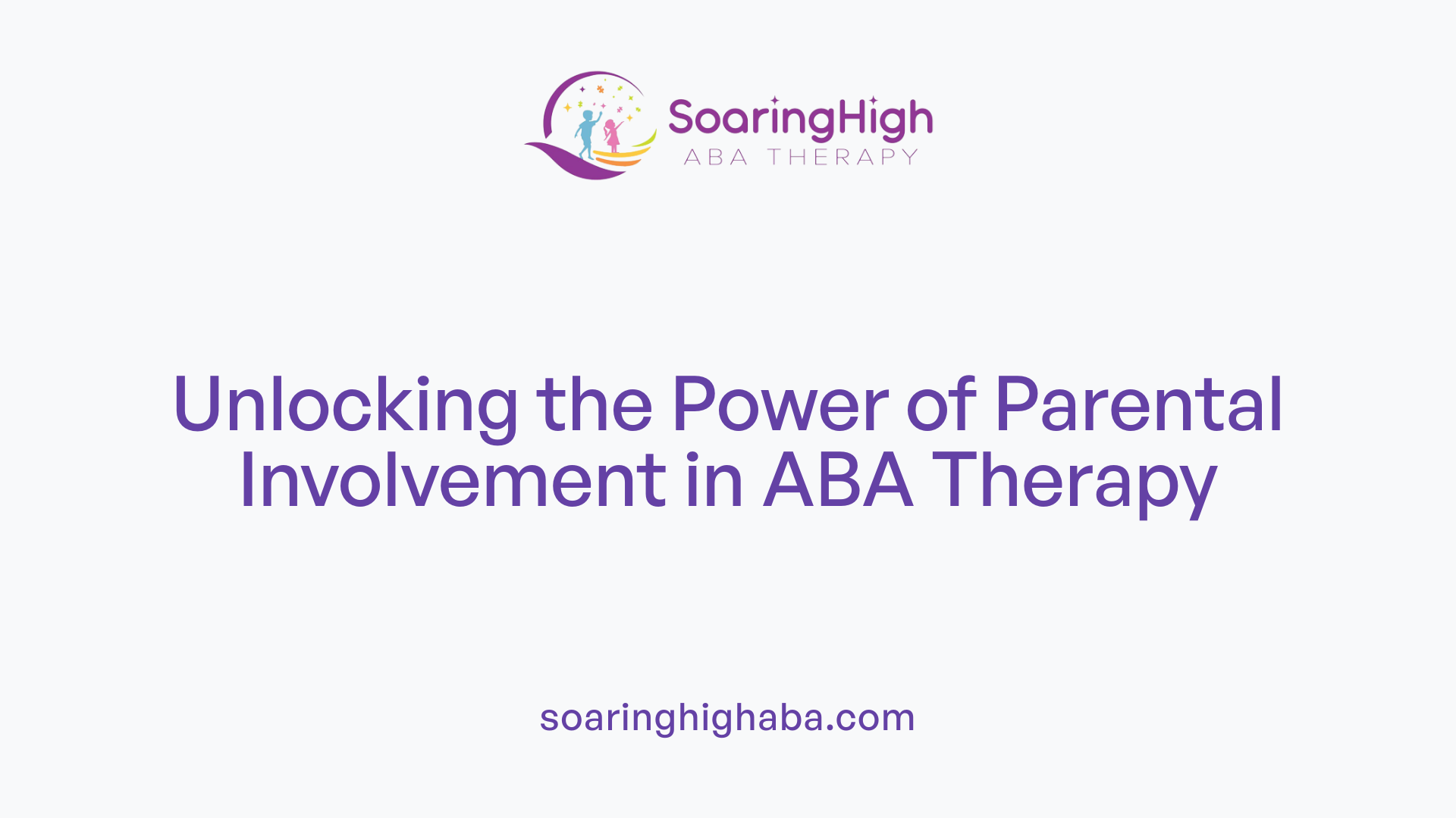 Unlocking the Power of Parental Involvement in ABA Therapy
