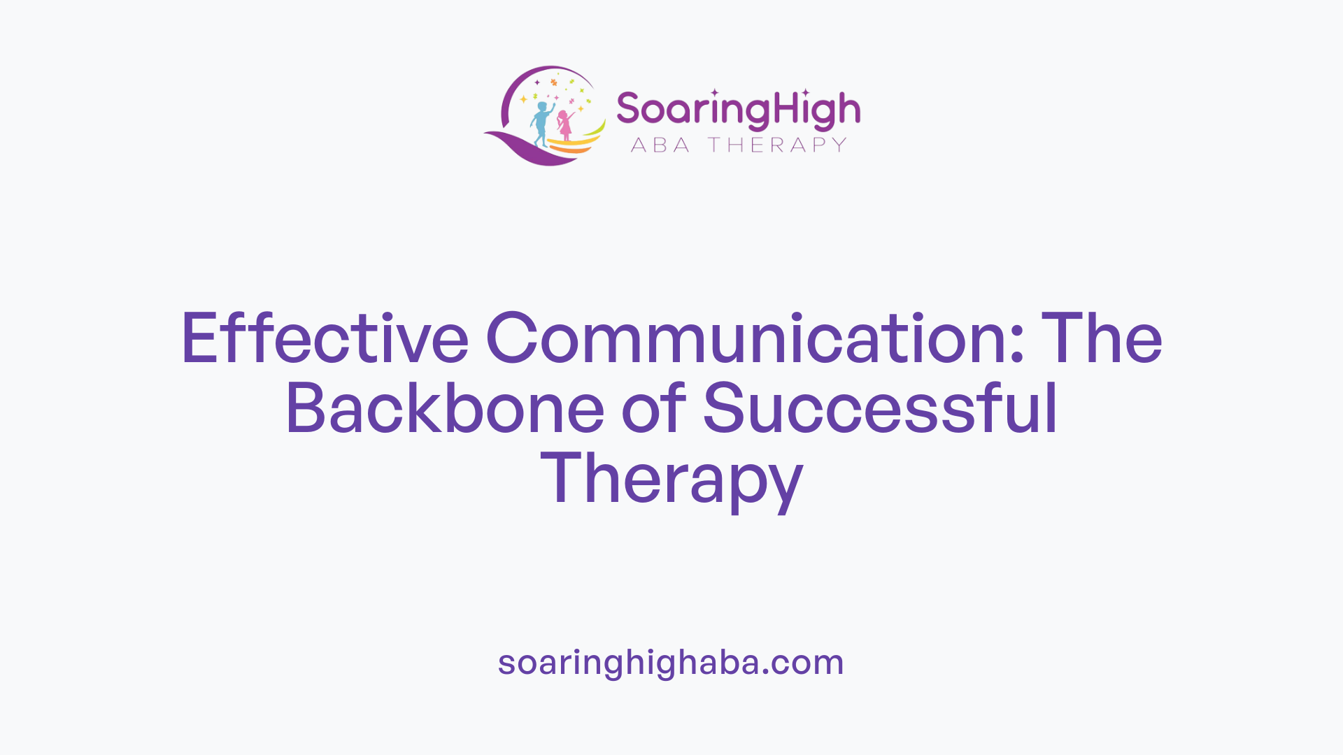 Effective Communication: The Backbone of Successful Therapy