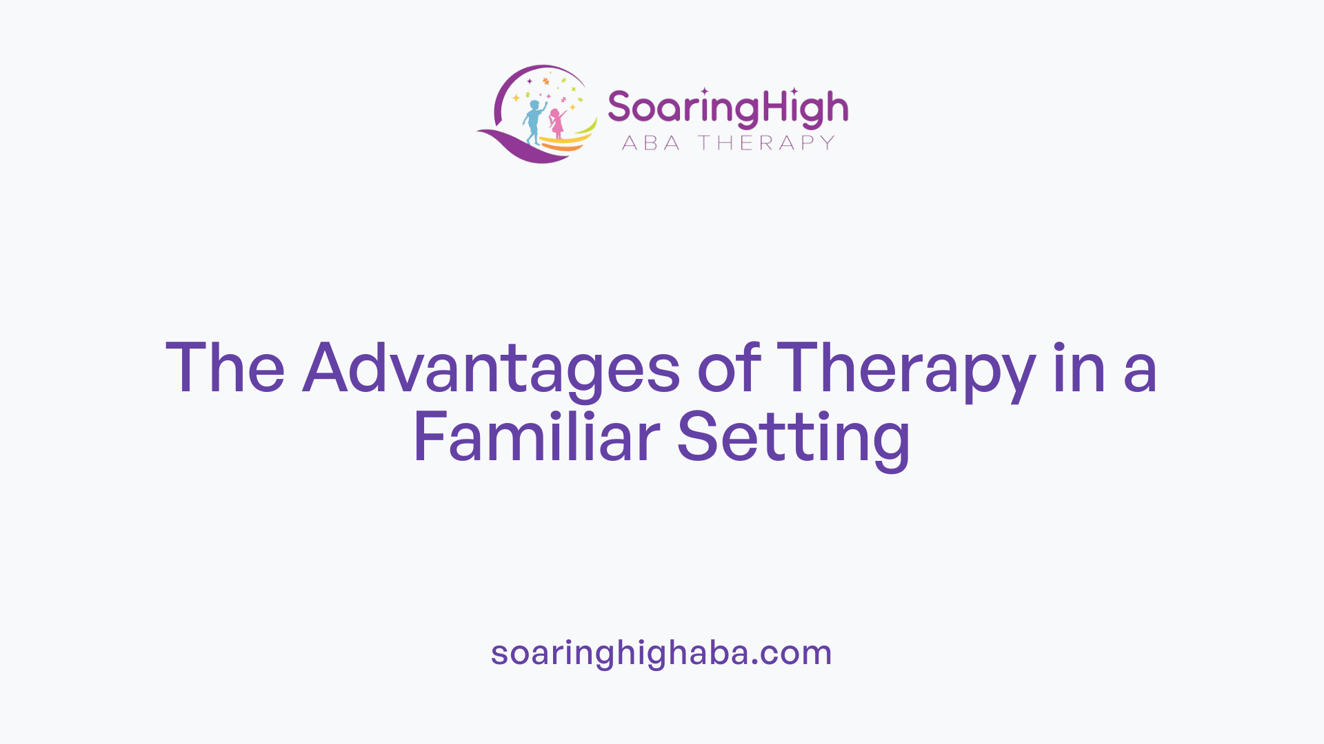 The Advantages of Therapy in a Familiar Setting