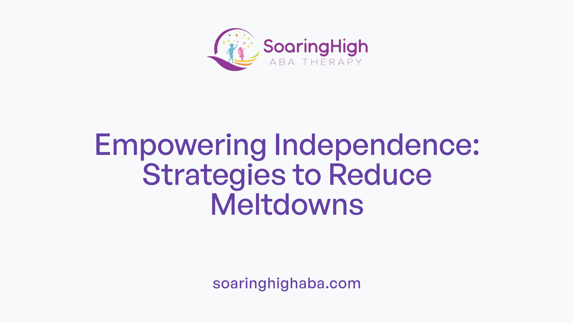 Empowering Independence: Strategies to Reduce Meltdowns