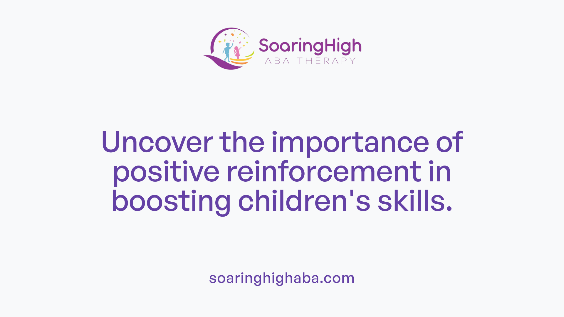 Uncover the importance of positive reinforcement in boosting children's skills.