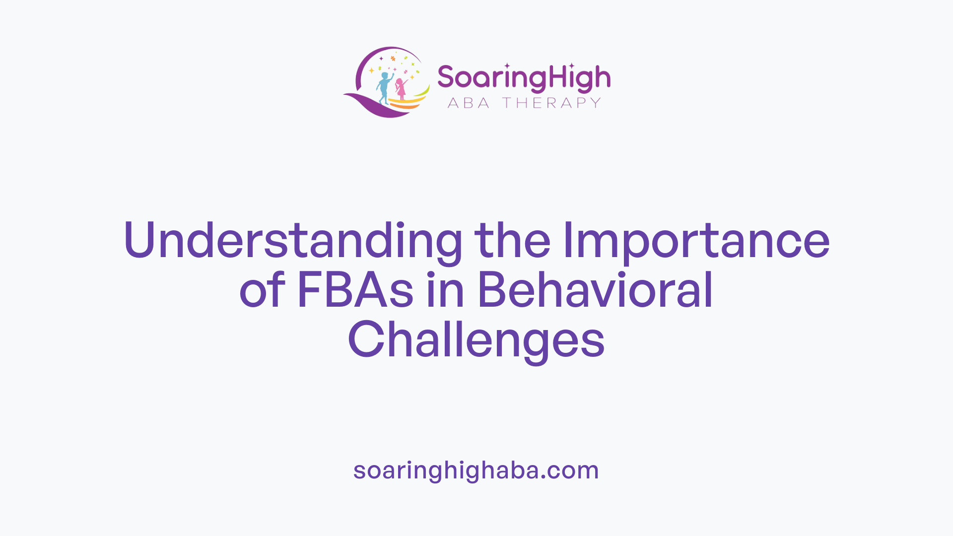 Understanding the Importance of FBAs in Behavioral Challenges