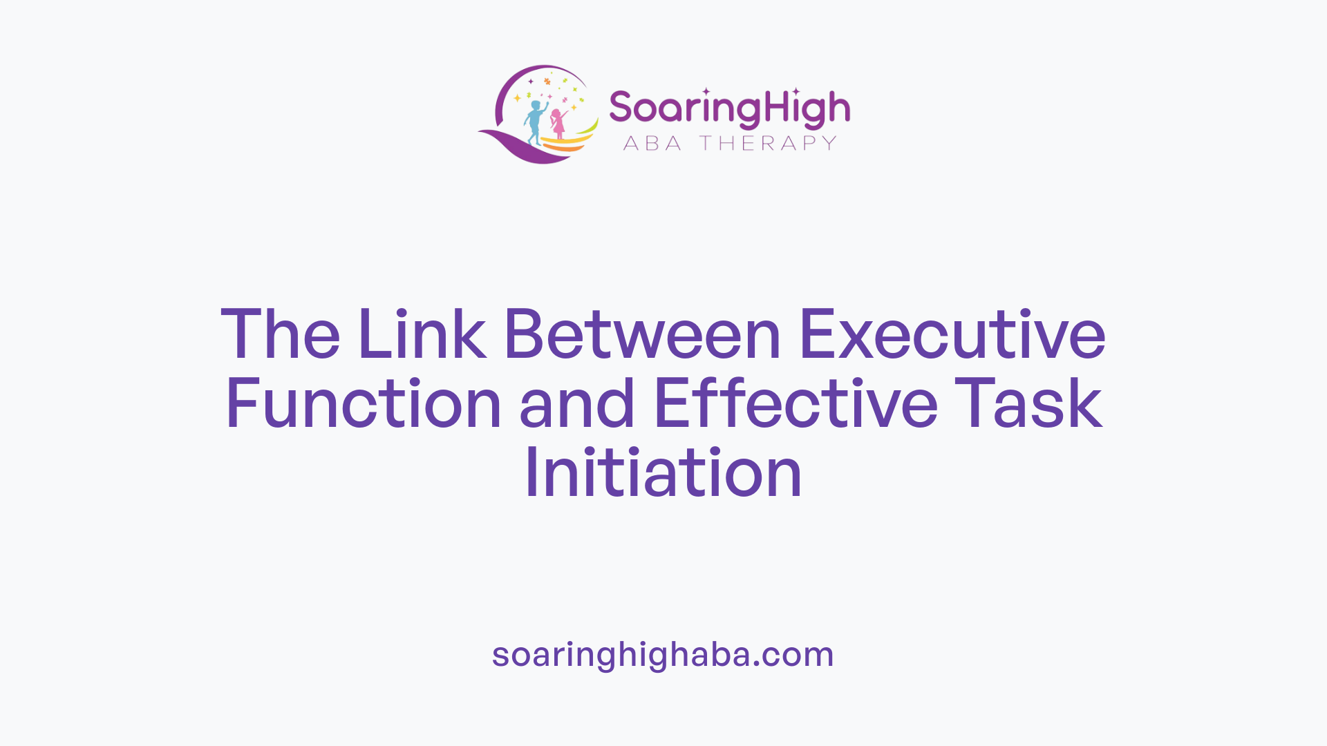 The Link Between Executive Function and Effective Task Initiation