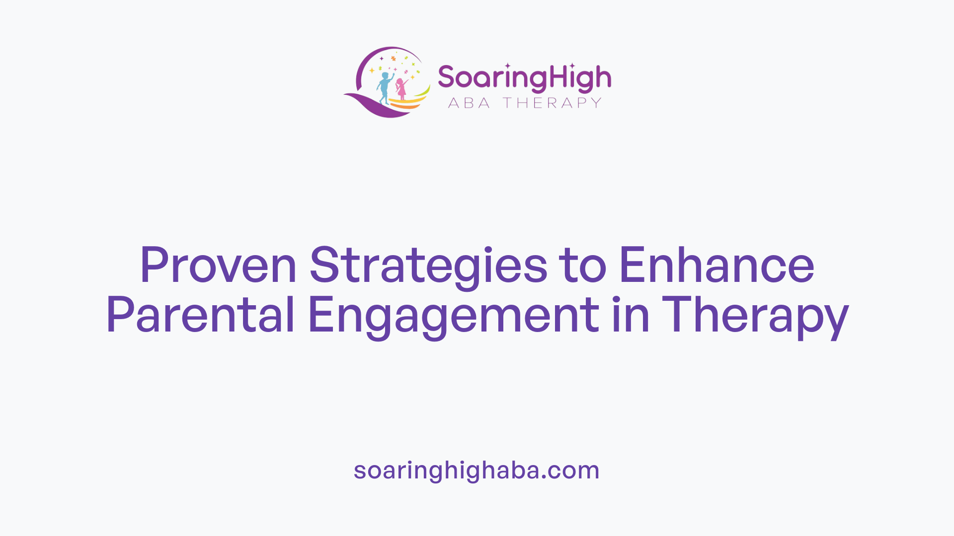Proven Strategies to Enhance Parental Engagement in Therapy