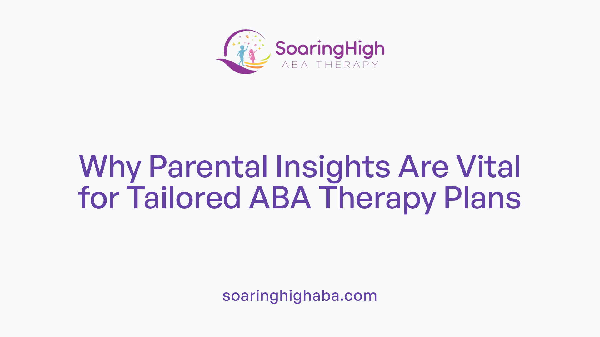 Why Parental Insights Are Vital for Tailored ABA Therapy Plans