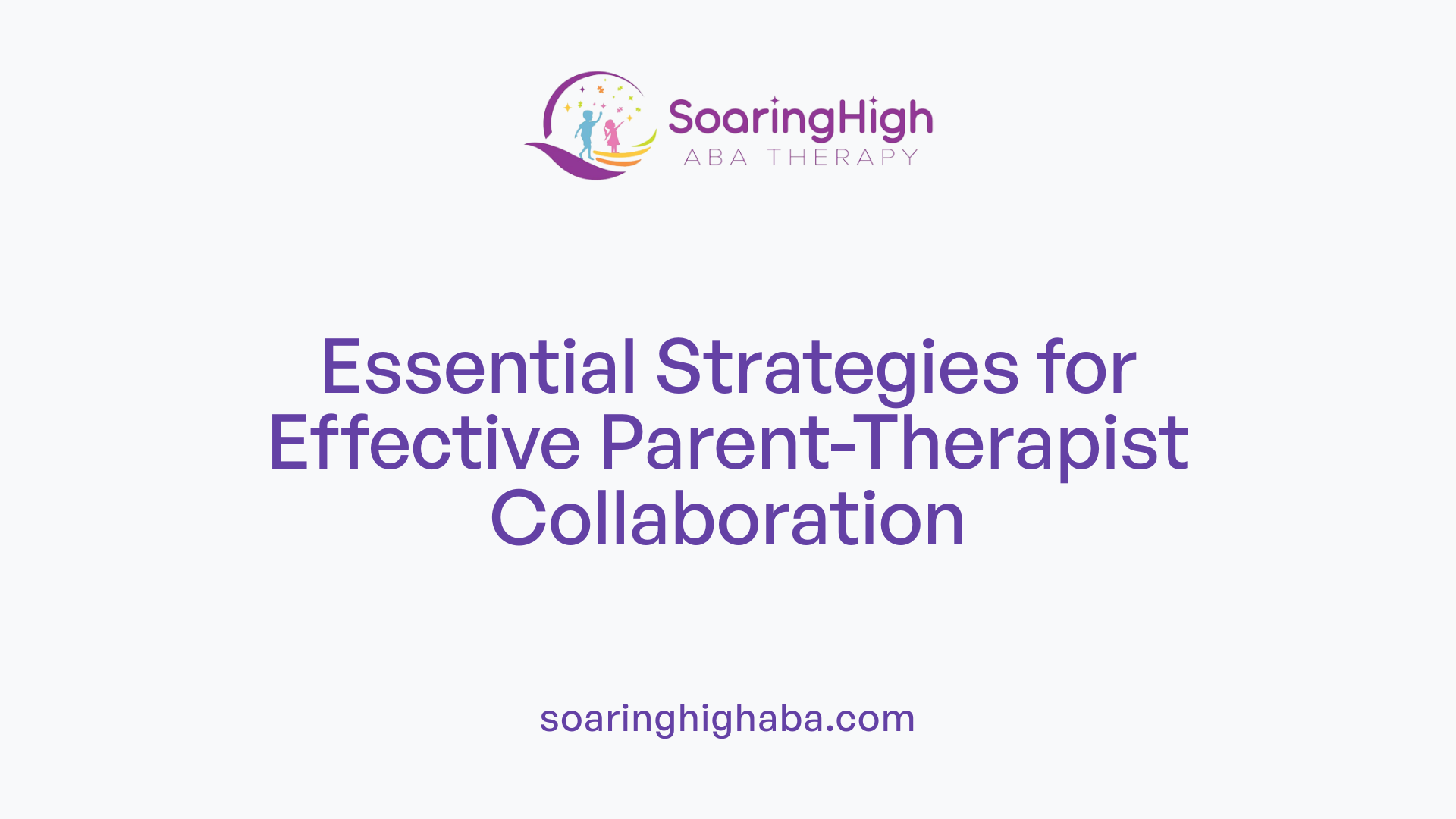 Essential Strategies for Effective Parent-Therapist Collaboration