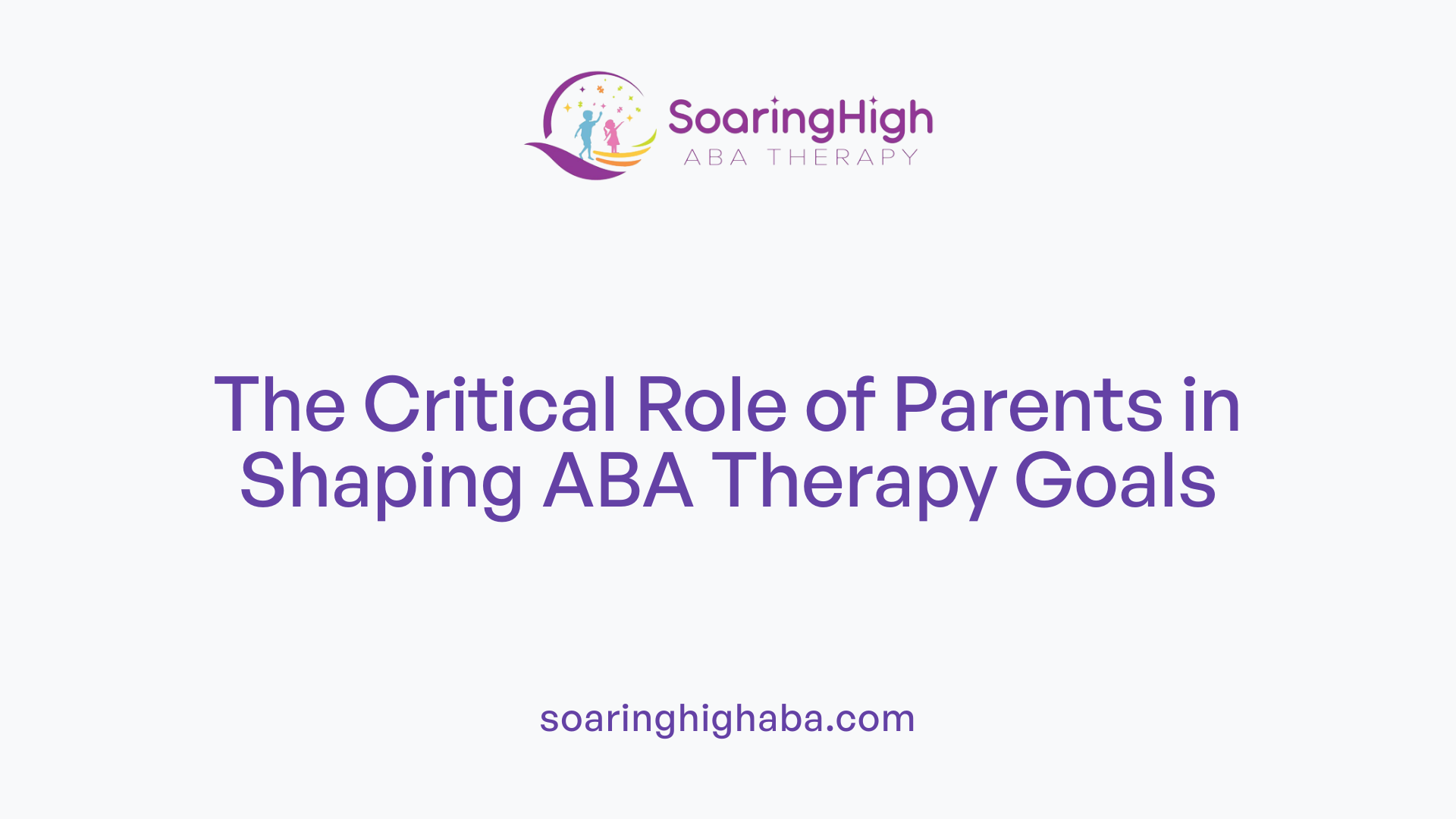 The Critical Role of Parents in Shaping ABA Therapy Goals