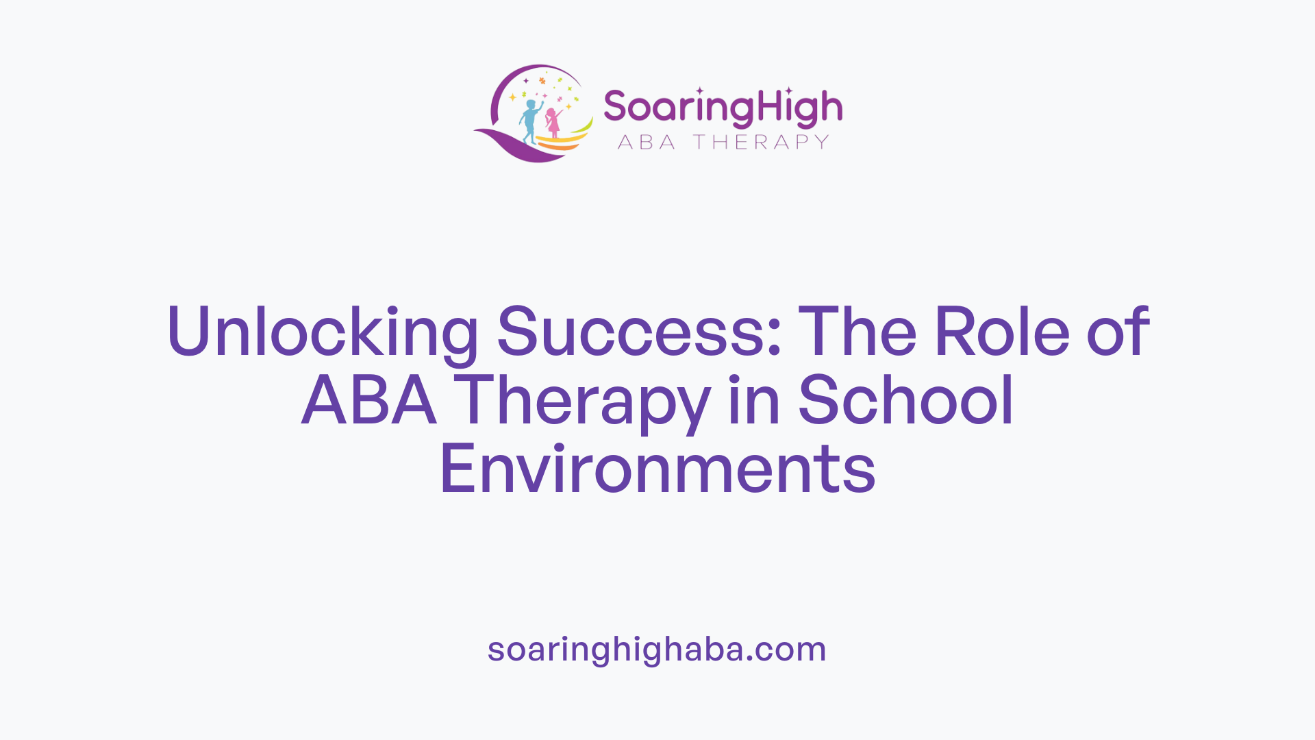 Unlocking Success: The Role of ABA Therapy in School Environments