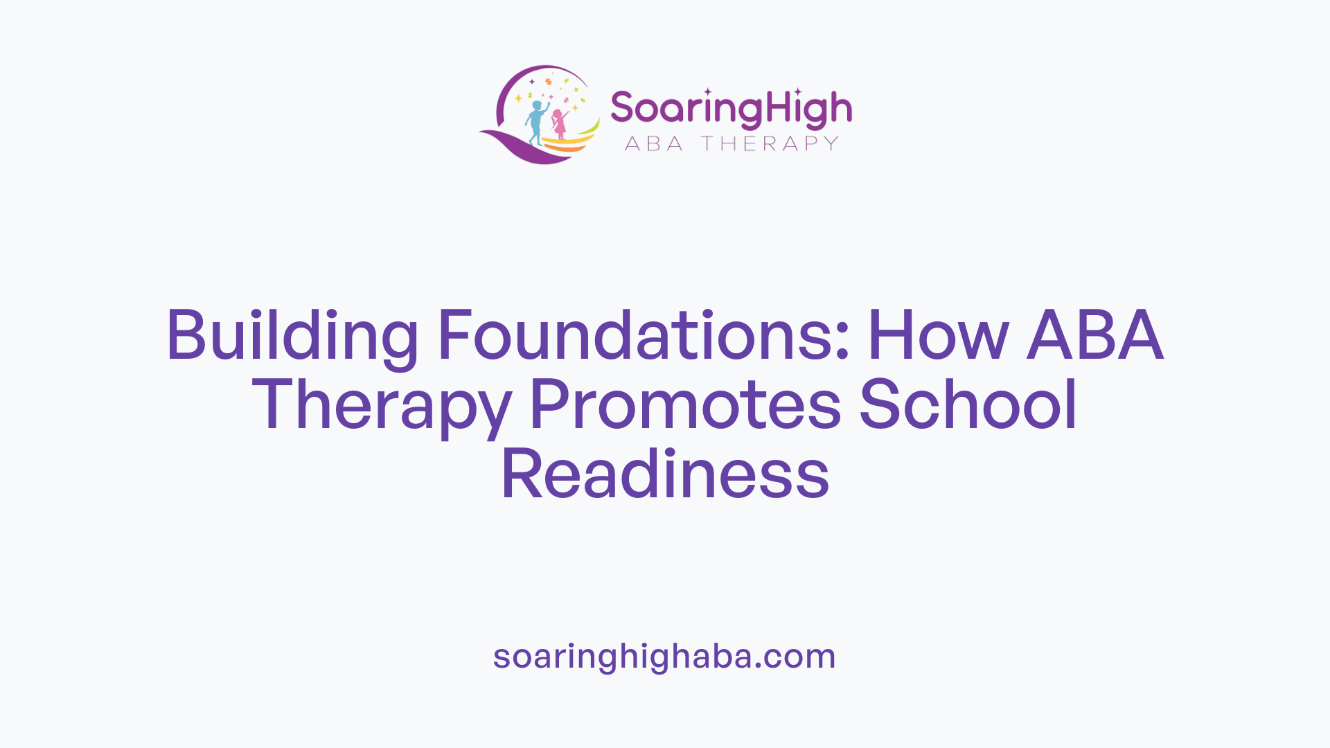 Building Foundations: How ABA Therapy Promotes School Readiness
