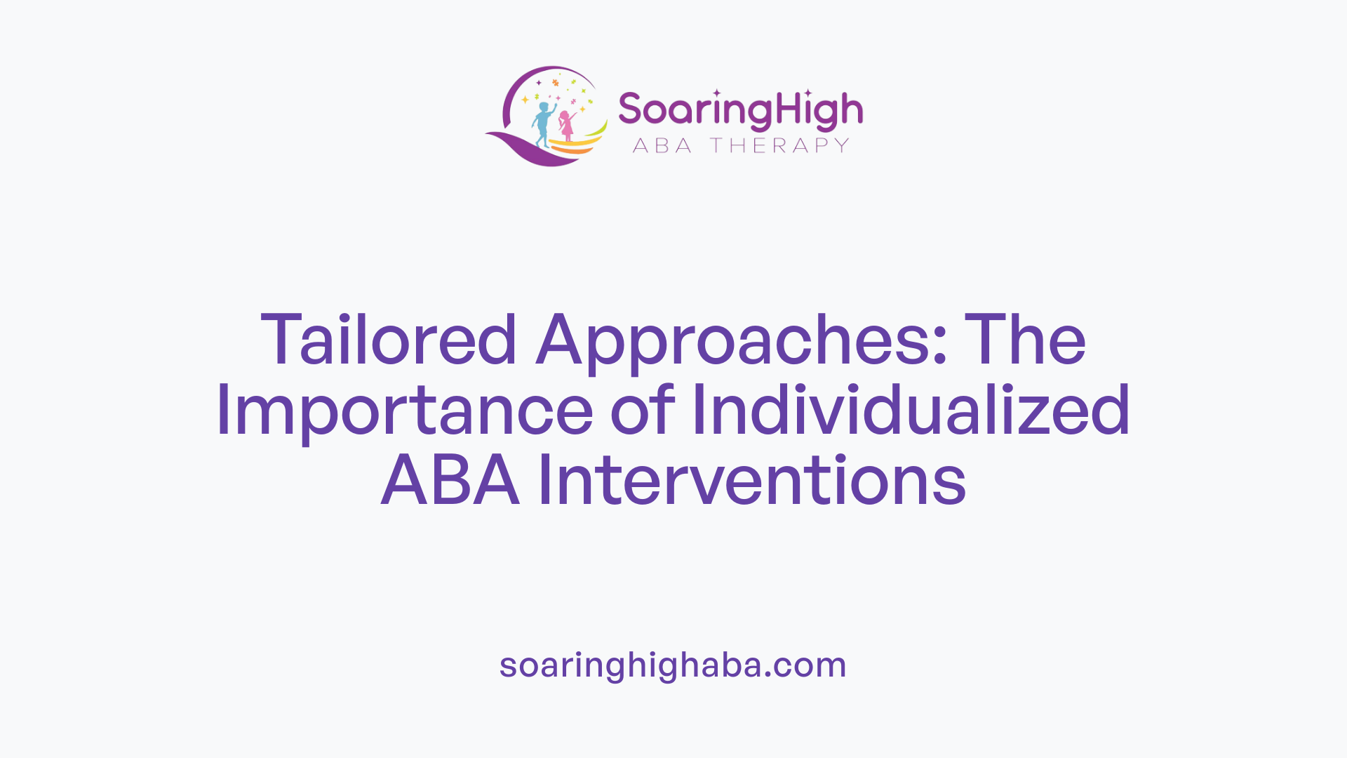 Tailored Approaches: The Importance of Individualized ABA Interventions