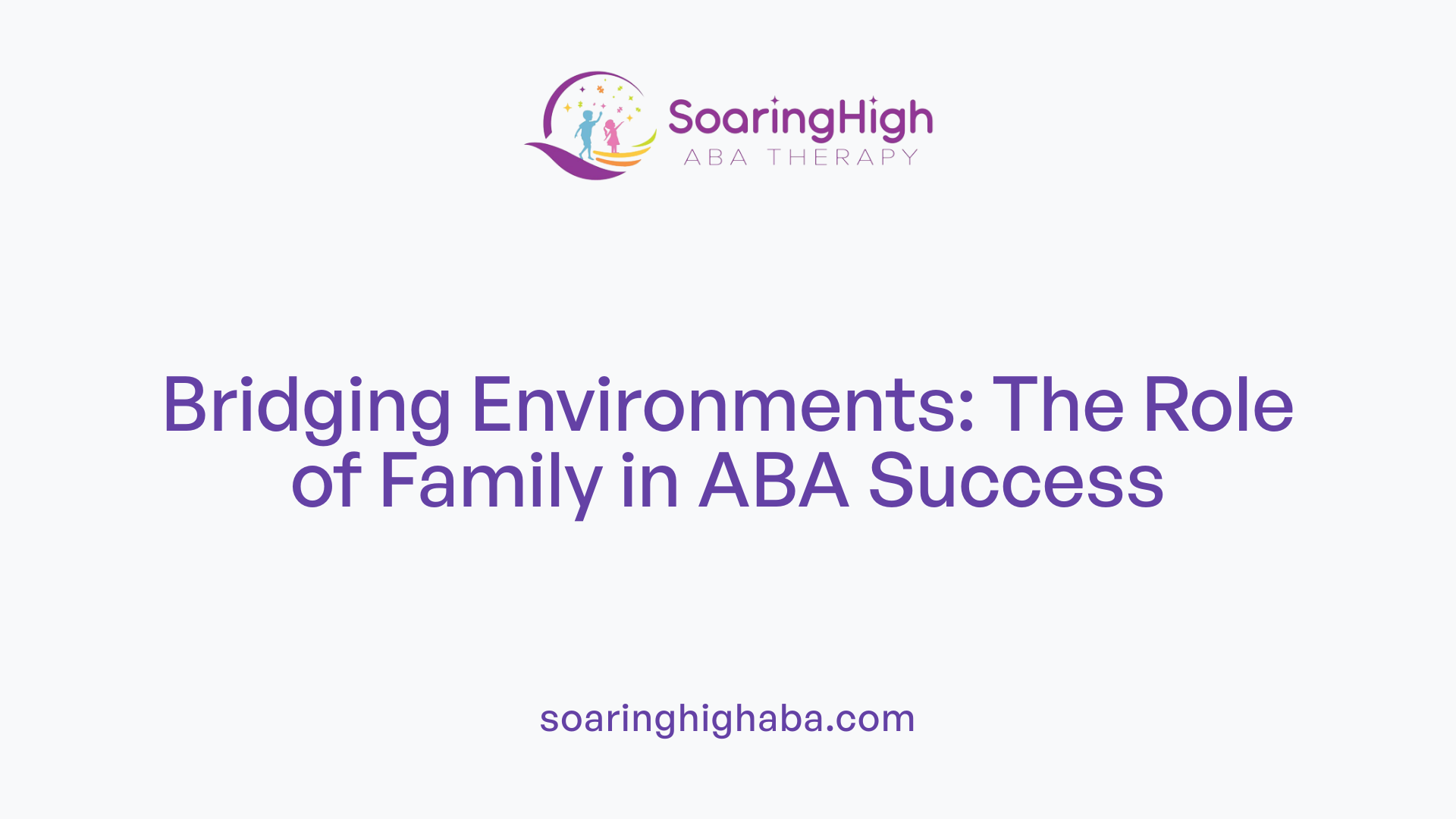 Bridging Environments: The Role of Family in ABA Success