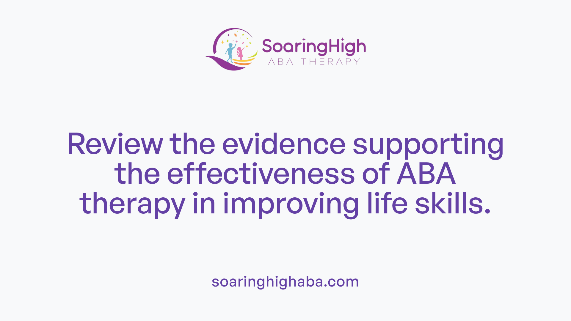 Review the evidence supporting the effectiveness of ABA therapy in improving life skills.