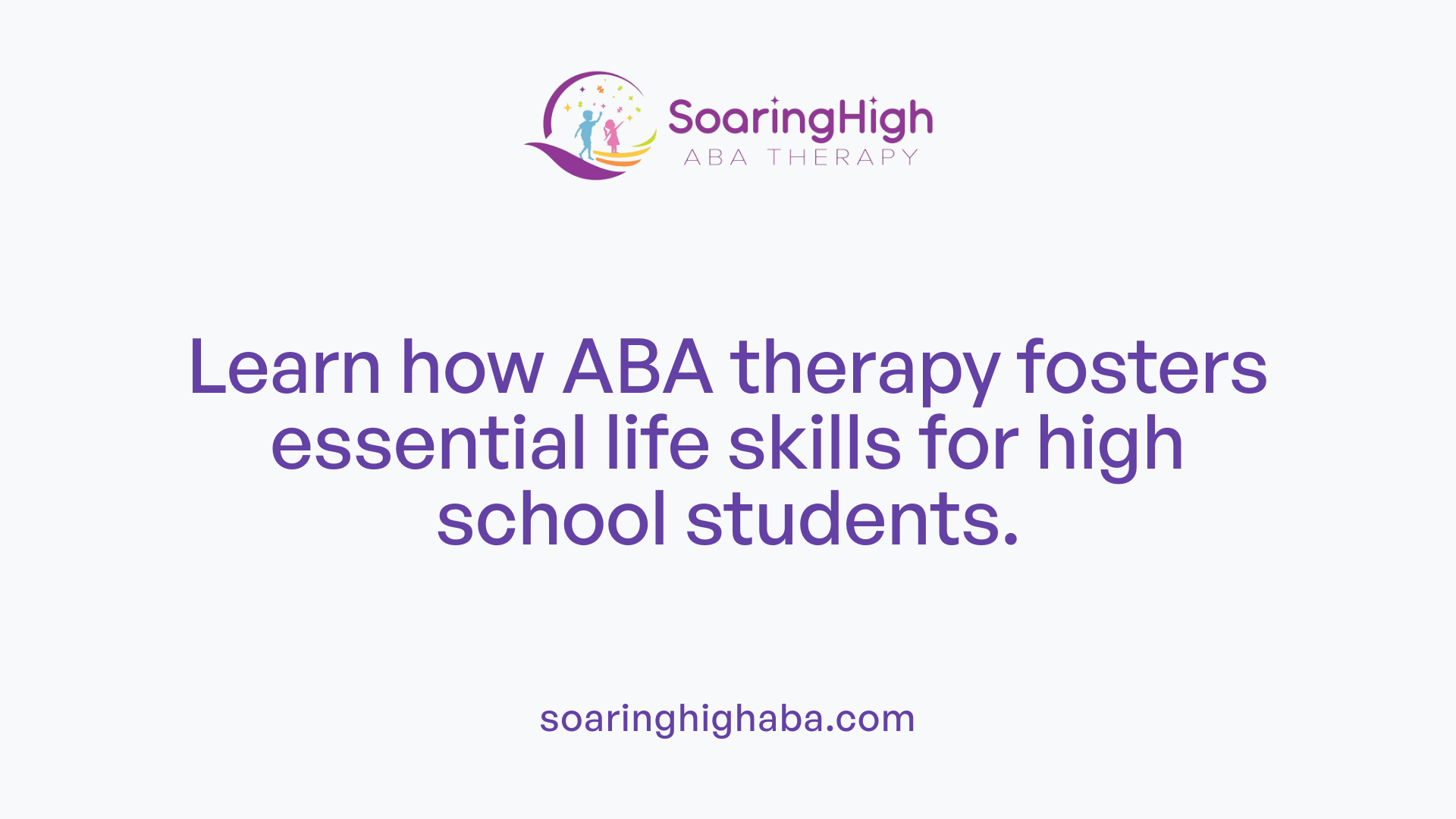 Learn how ABA therapy fosters essential life skills for high school students.