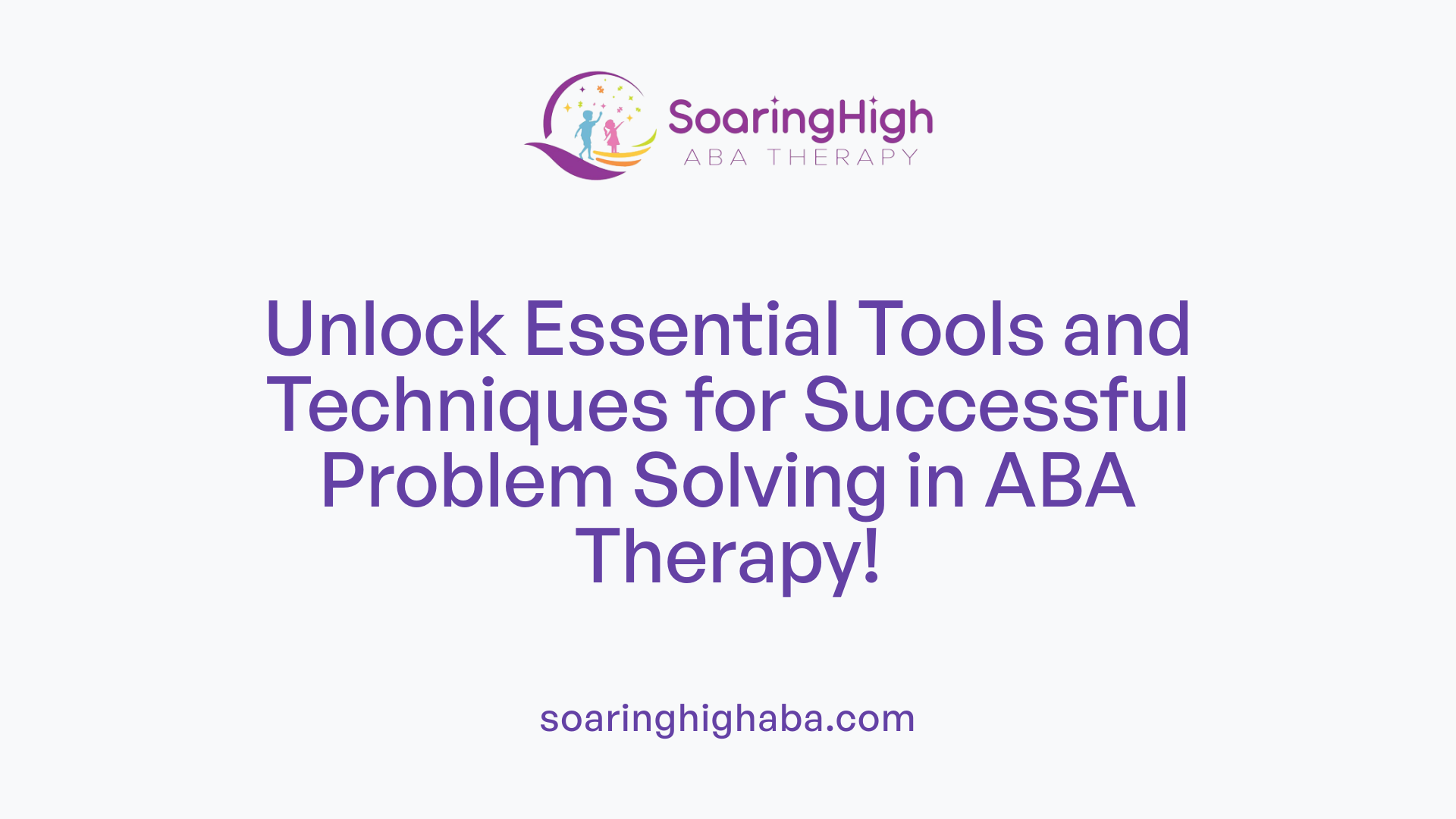 Unlock Essential Tools and Techniques for Successful Problem Solving in ABA Therapy!