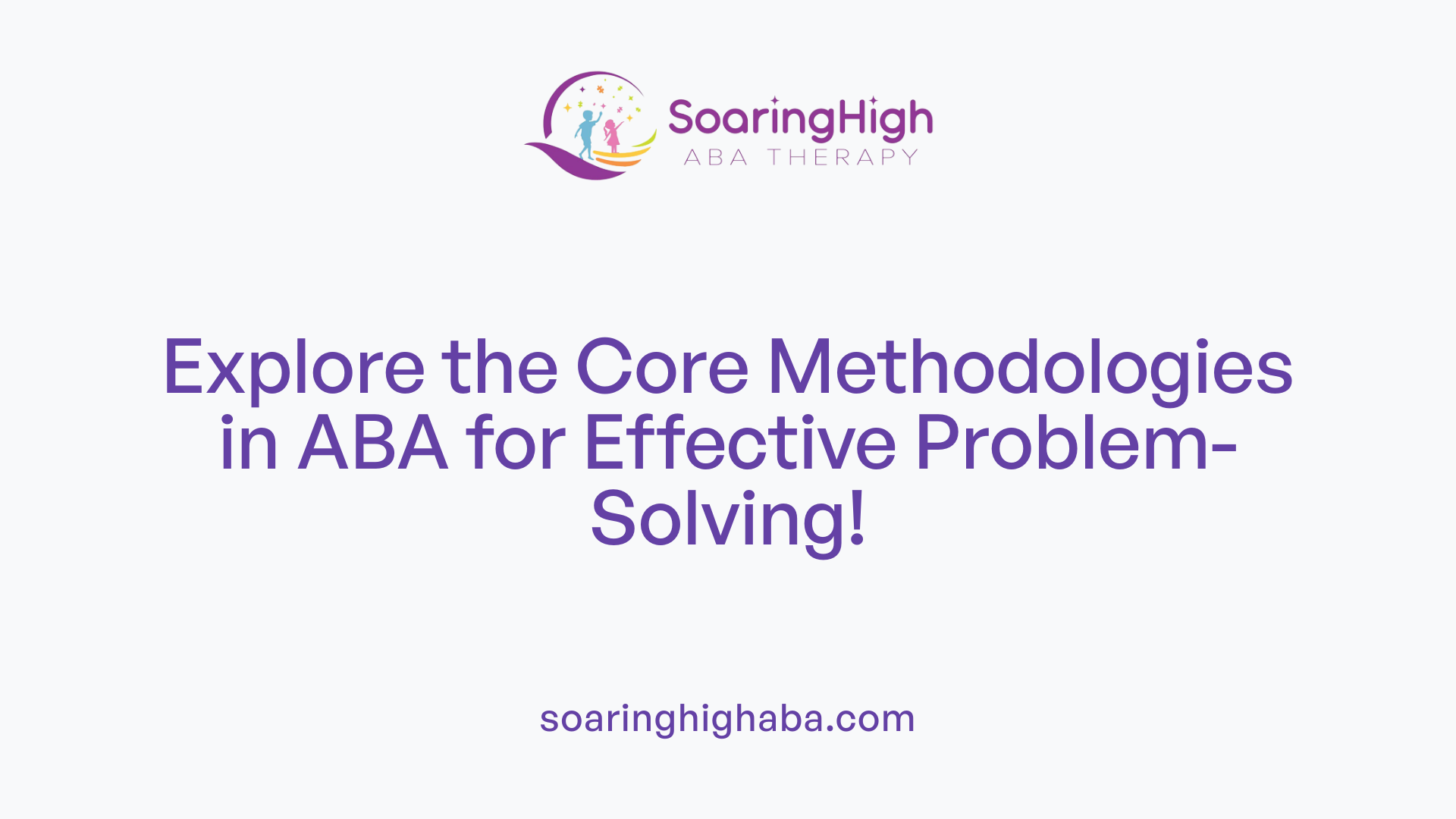 Explore the Core Methodologies in ABA for Effective Problem-Solving!