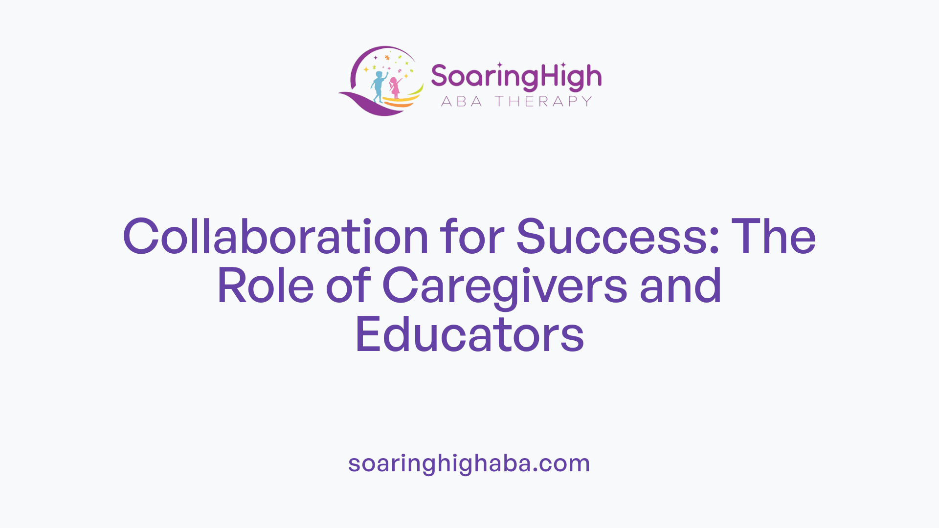 Collaboration for Success: The Role of Caregivers and Educators