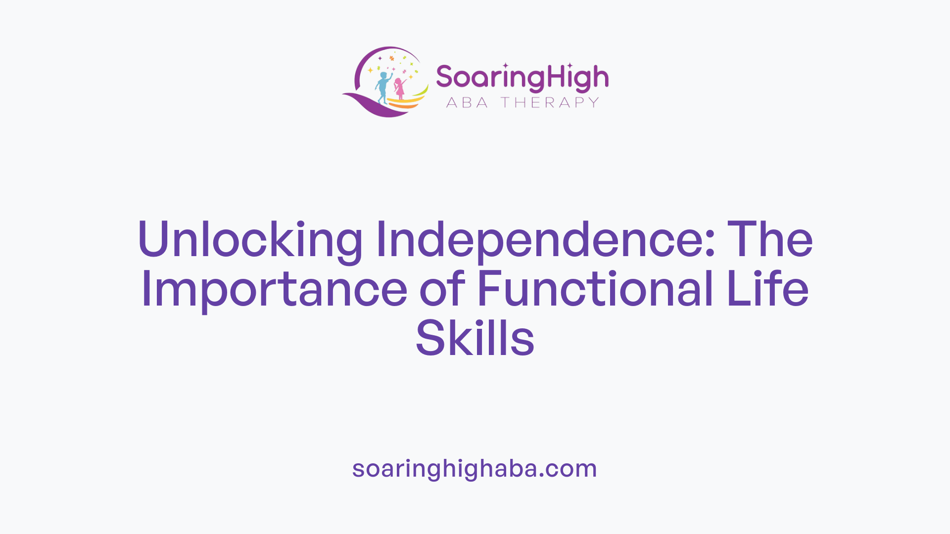 Unlocking Independence: The Importance of Functional Life Skills