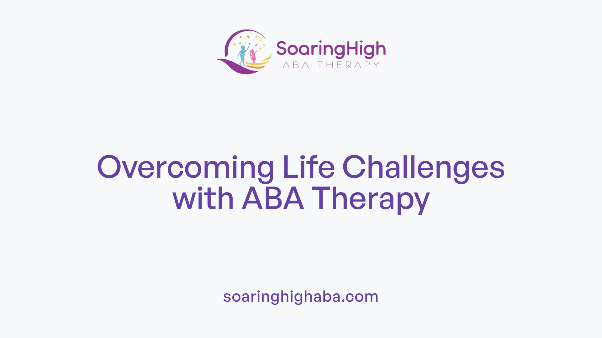 Overcoming Life Challenges with ABA Therapy