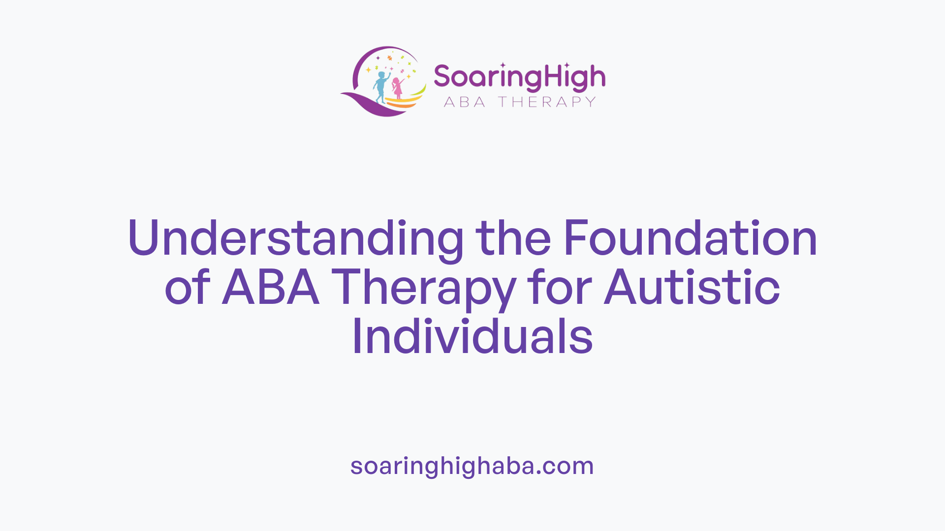 Understanding the Foundation of ABA Therapy for Autistic Individuals