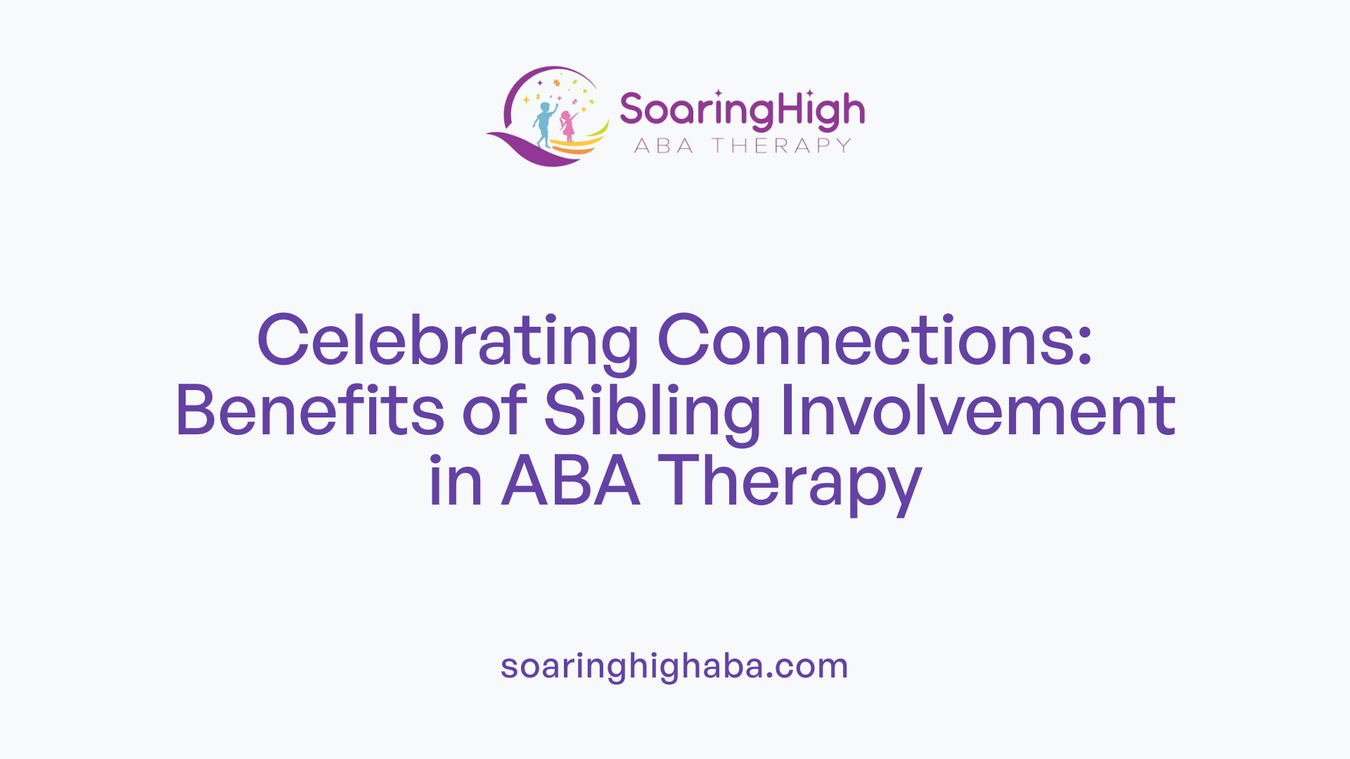 Celebrating Connections: Benefits of Sibling Involvement in ABA Therapy