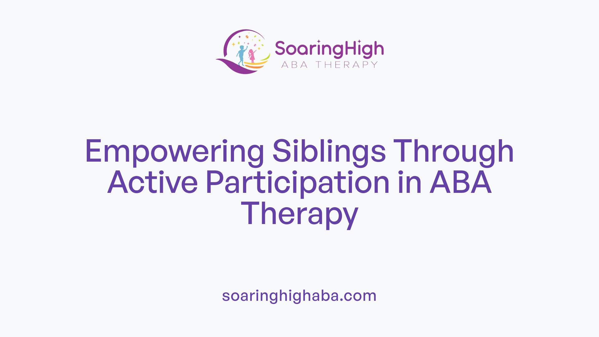 Empowering Siblings Through Active Participation in ABA Therapy