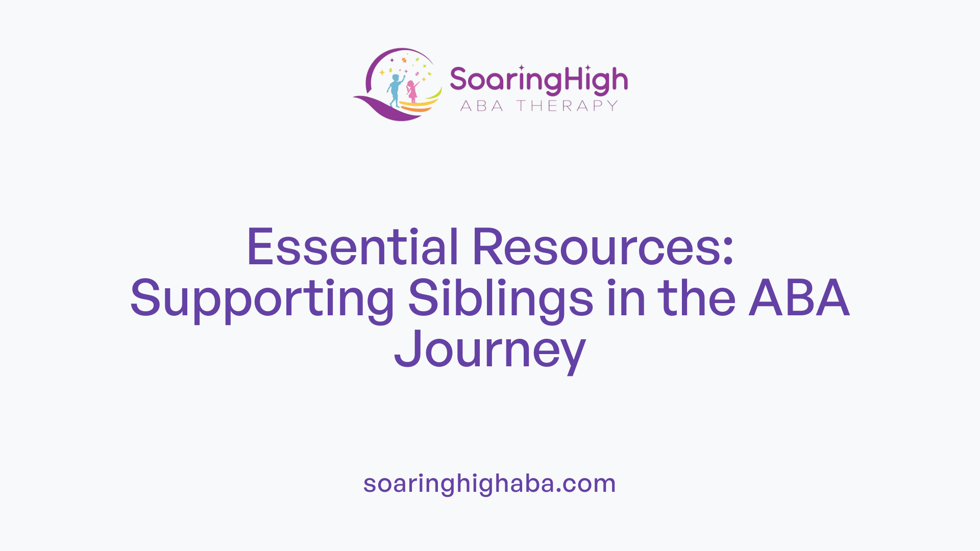 Essential Resources: Supporting Siblings in the ABA Journey