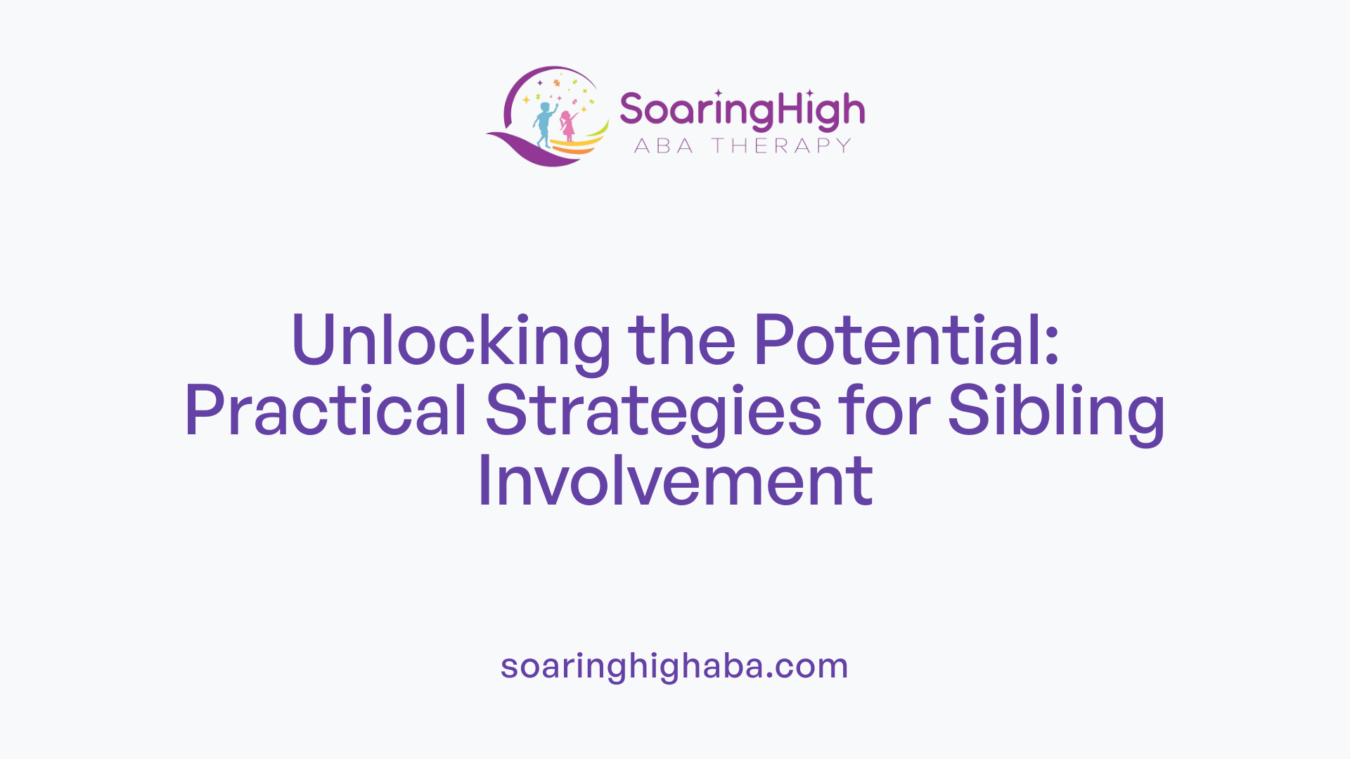 Unlocking the Potential: Practical Strategies for Sibling Involvement