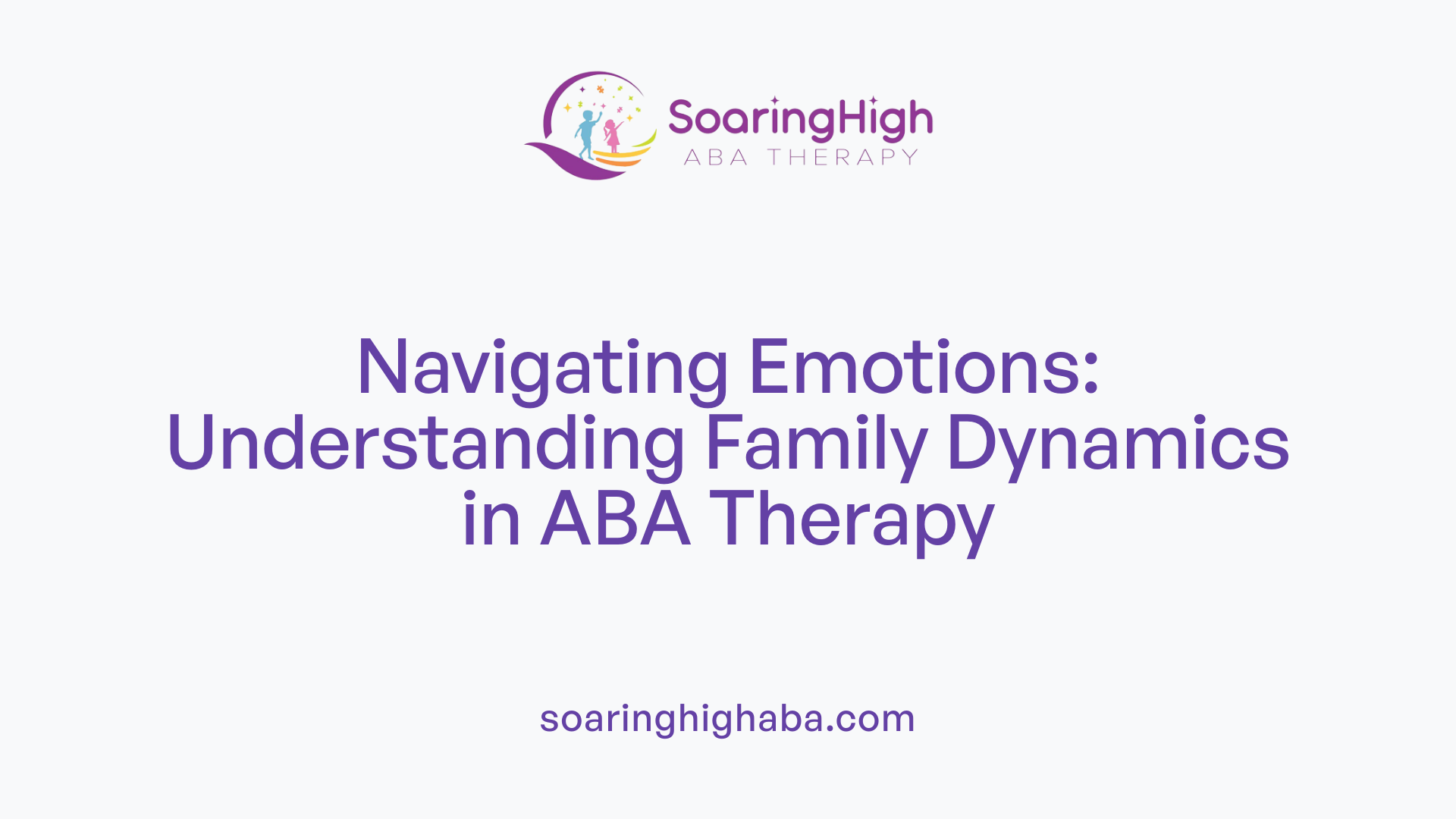 Navigating Emotions: Understanding Family Dynamics in ABA Therapy