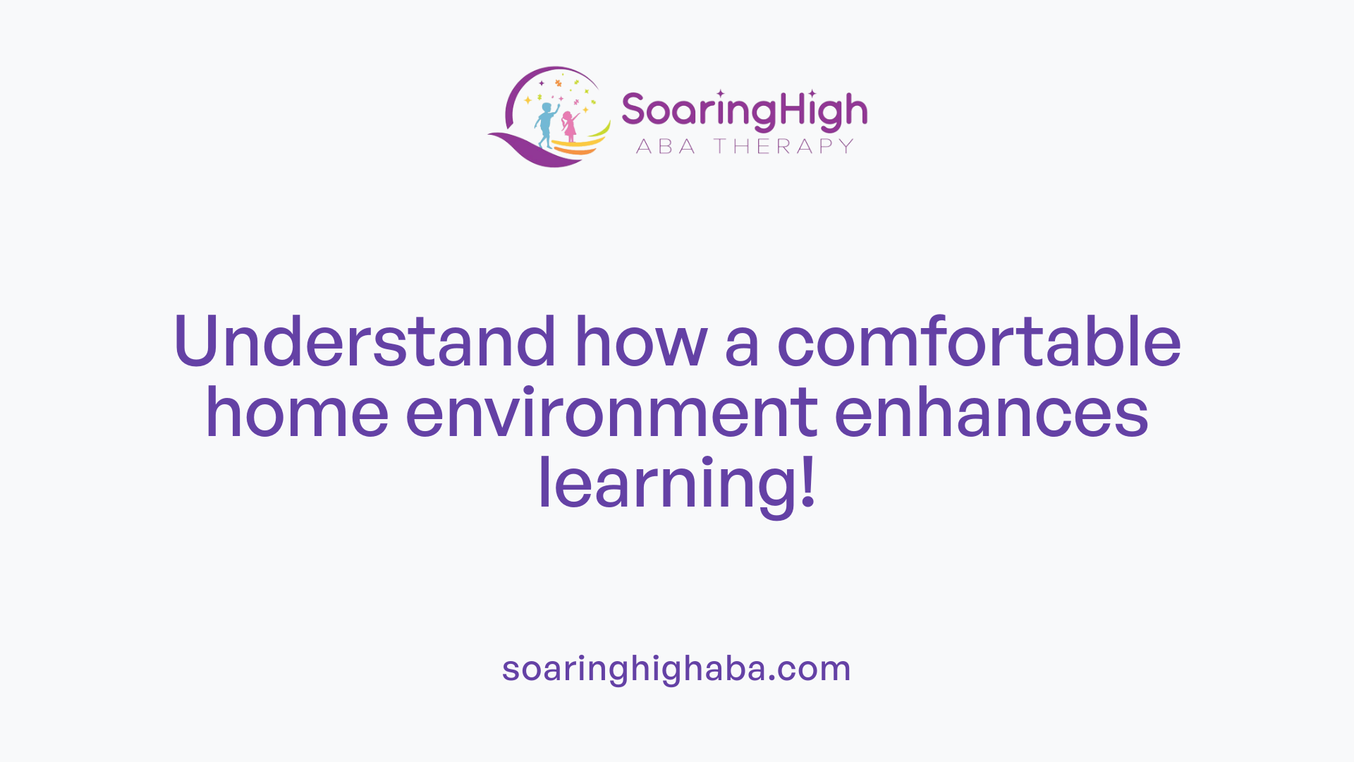 Understand how a comfortable home environment enhances learning!