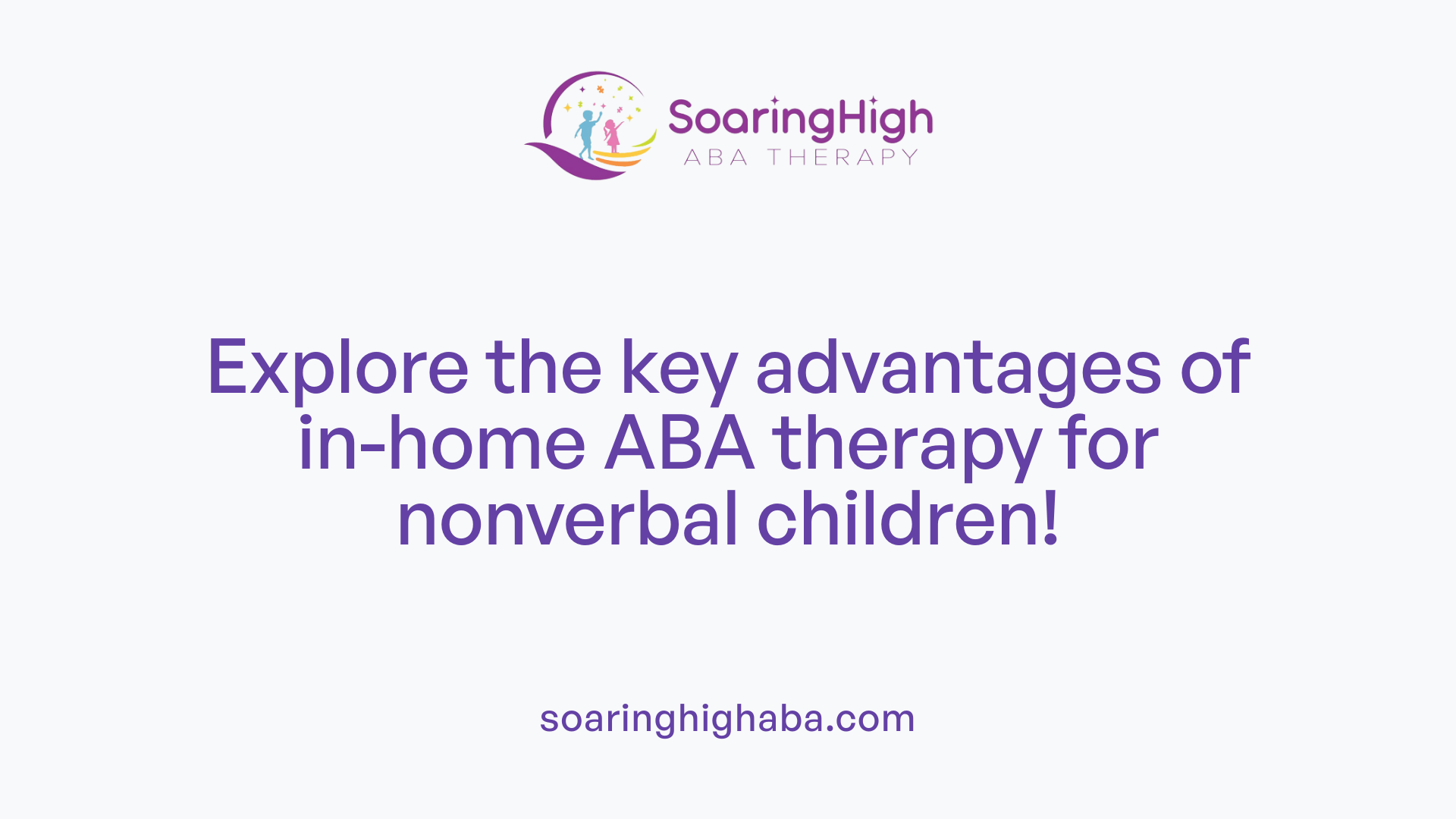 Explore the key advantages of in-home ABA therapy for nonverbal children!